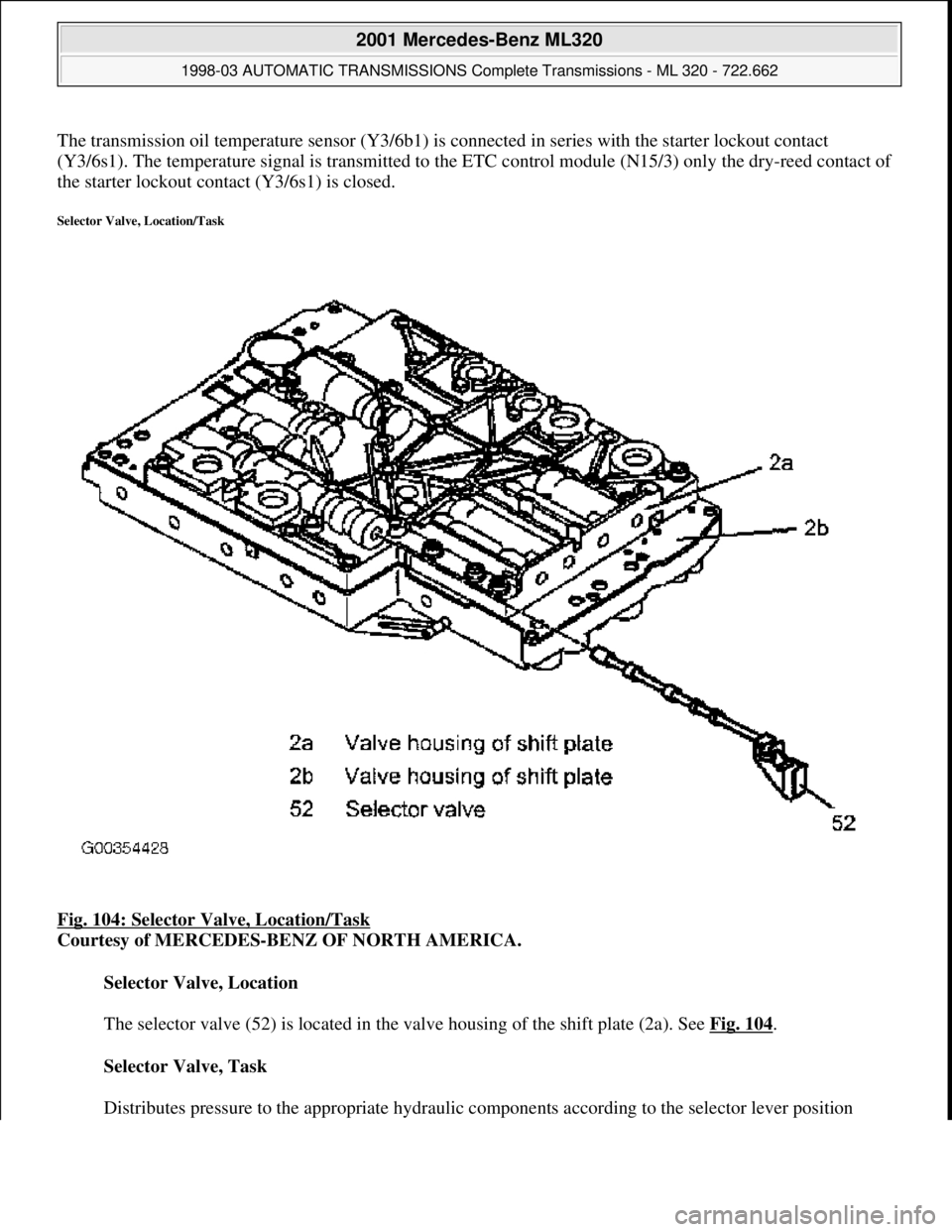 MERCEDES-BENZ ML320 1997  Complete Repair Manual The transmission oil temperature sens or (Y3/6b1) is connected in series with the starter lockout contact  
(Y3/6s1). The temperature signal is tr  ansmitted to the ETC control module (N 15/3) only th