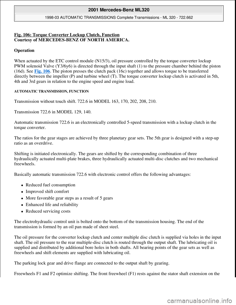 MERCEDES-BENZ ML320 1997 Complete Repair Manual Fig. 106: Torque Converter Lockup Clutch, Function
Courtesy of MERCEDES-BENZ OF NORTH AMERICA.
Operation
When actuated by the ETC control module (N15/3), oil pressure controlled by the torque conve MERCEDES-BENZ ML320 1997 Complete Repair Manual Fig. 106: Torque Converter Lockup Clutch, Function
Courtesy of MERCEDES-BENZ OF NORTH AMERICA.
Operation
When actuated by the ETC control module (N15/3), oil pressure controlled by the torque conve