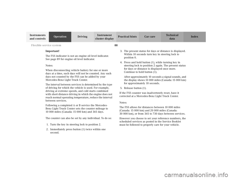 MERCEDES-BENZ ML320 1997 Complete Repair Manual 88 Flexible service system
Te ch n ica l
data Instruments
and controlsOperationDrivingInstrument
cluster displayPractical hints Car care Index
Important!
The FSS indicator is not an engine oil level MERCEDES-BENZ ML320 1997 Complete Repair Manual 88 Flexible service system
Te ch n ica l
data Instruments
and controlsOperationDrivingInstrument
cluster displayPractical hints Car care Index
Important!
The FSS indicator is not an engine oil level