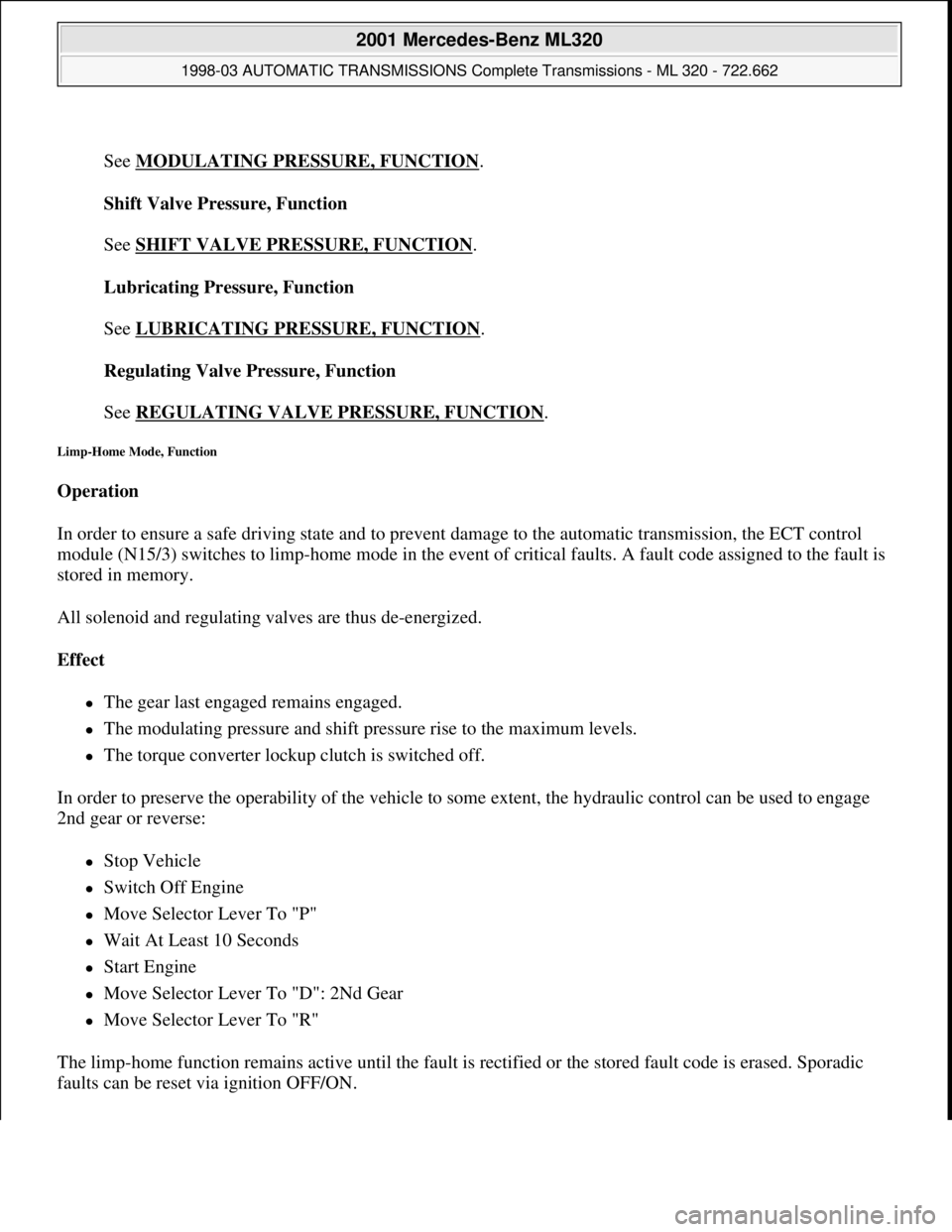 MERCEDES-BENZ ML320 1997 Complete Repair Manual
See MODULATING PRESSURE, FUNCTION
.
Shift Valve Pressure, Function
See SHIFT VALVE PRESSURE, FUNCTION
.
Lubricating Pressure, Function
See LUBRICATING PRESSURE, FUNCTION
.
Regulating Valve MERCEDES-BENZ ML320 1997 Complete Repair Manual
See MODULATING PRESSURE, FUNCTION
.
Shift Valve Pressure, Function
See SHIFT VALVE PRESSURE, FUNCTION
.
Lubricating Pressure, Function
See LUBRICATING PRESSURE, FUNCTION
.
Regulating Valve