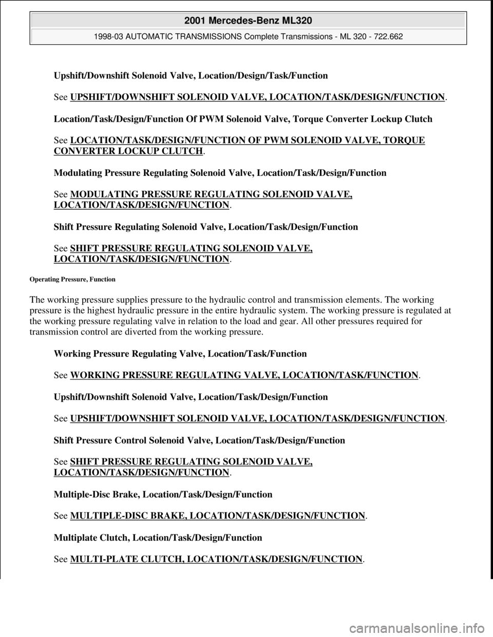 MERCEDES-BENZ ML320 1997 Complete Repair Manual Upshift/Downshift Solenoid Valve, Location/Design/Task/Function
See UPSHIFT/DOWNSHIFT SOLENOID VALVE, LOCATION/TASK/DESIGN/FUNCTION
.
Location/Task/Design/Function Of PWM Solenoid Valve, Torque Co MERCEDES-BENZ ML320 1997 Complete Repair Manual Upshift/Downshift Solenoid Valve, Location/Design/Task/Function
See UPSHIFT/DOWNSHIFT SOLENOID VALVE, LOCATION/TASK/DESIGN/FUNCTION
.
Location/Task/Design/Function Of PWM Solenoid Valve, Torque Co