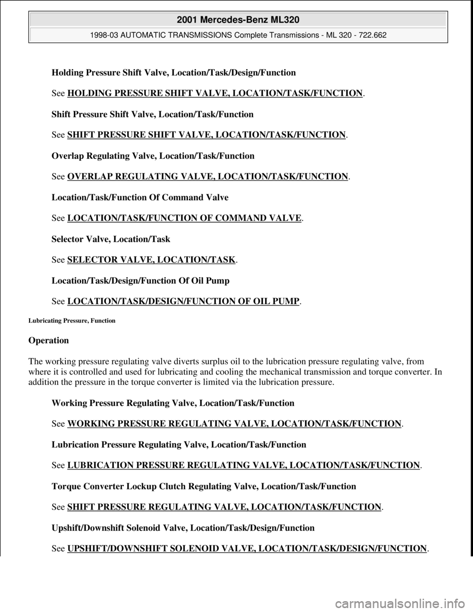 MERCEDES-BENZ ML320 1997 Complete Repair Manual Holding Pressure Shift Valve, Location/Task/Design/Function
See HOLDING PRESSURE SHIFT VALVE, LOCATION/TASK/FUNCTION
.
Shift Pressure Shift Valve, Location/Task/Function
See SHIFT PRESSURE SHIF MERCEDES-BENZ ML320 1997 Complete Repair Manual Holding Pressure Shift Valve, Location/Task/Design/Function
See HOLDING PRESSURE SHIFT VALVE, LOCATION/TASK/FUNCTION
.
Shift Pressure Shift Valve, Location/Task/Function
See SHIFT PRESSURE SHIF