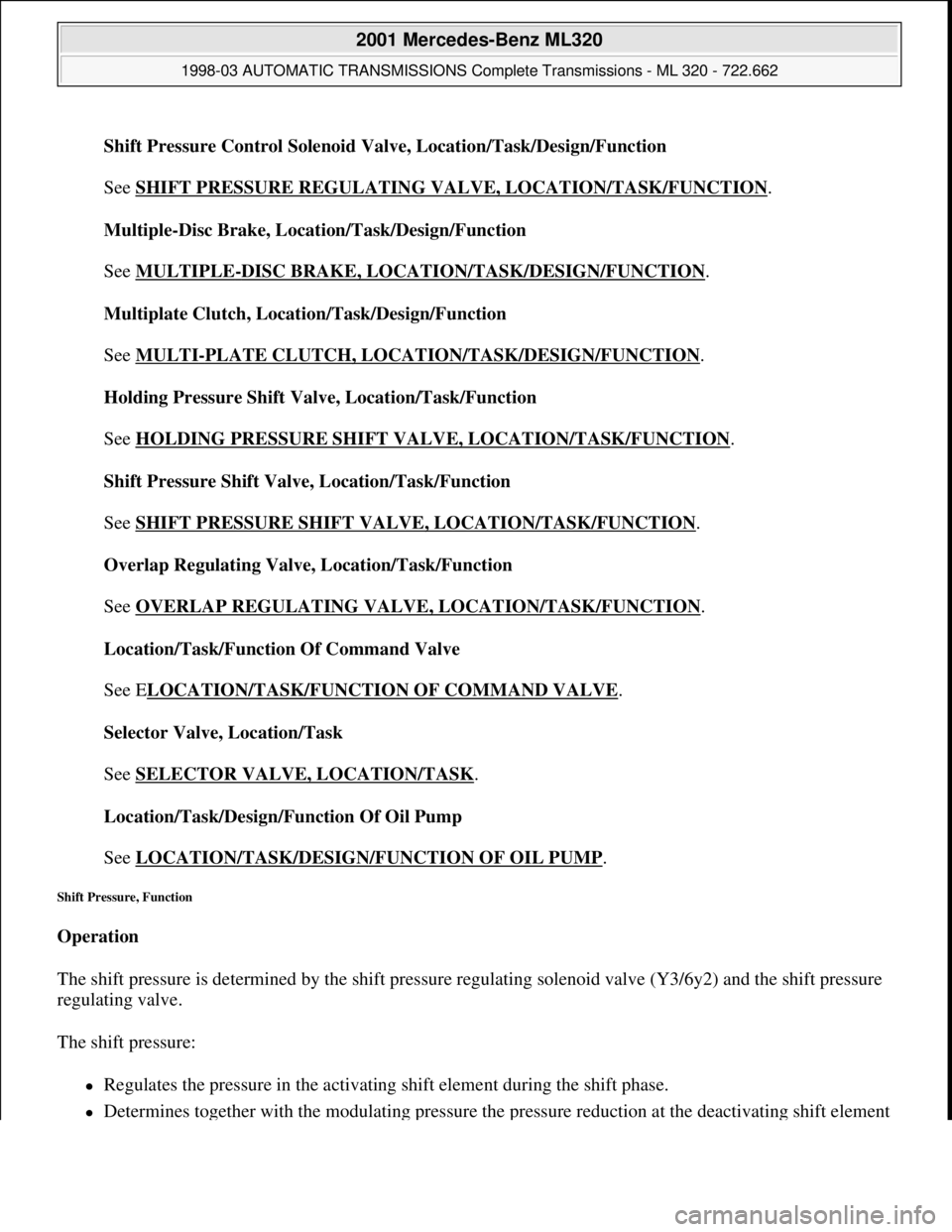 MERCEDES-BENZ ML320 1997 Complete Repair Manual Shift Pressure Control Solenoid Valve, Location/Task/Design/Function
See SHIFT PRESSURE REGULATING VALVE, LOCATION/TASK/FUNCTION
.
Multiple-Disc Brake, Location/Task/Design/Function
See MULTIPL MERCEDES-BENZ ML320 1997 Complete Repair Manual Shift Pressure Control Solenoid Valve, Location/Task/Design/Function
See SHIFT PRESSURE REGULATING VALVE, LOCATION/TASK/FUNCTION
.
Multiple-Disc Brake, Location/Task/Design/Function
See MULTIPL