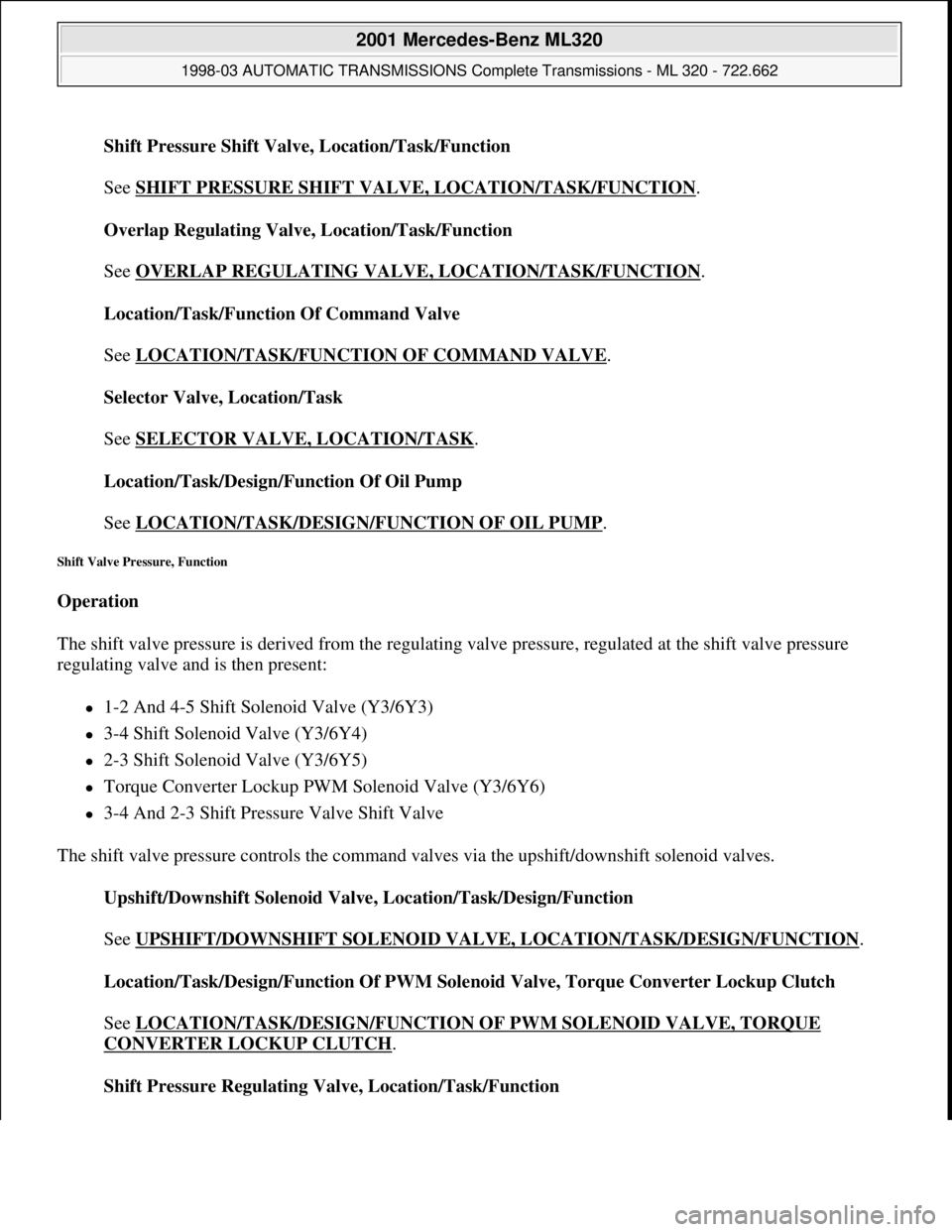 MERCEDES-BENZ ML320 1997 Complete Repair Manual Shift Pressure Shift Valve, Location/Task/Function
See SHIFT PRESSURE SHIFT VALVE, LOCATION/TASK/FUNCTION
.
Overlap Regulating Valve, Location/Task/Function
See OVERLAP REGULATING VALVE, LOCATI MERCEDES-BENZ ML320 1997 Complete Repair Manual Shift Pressure Shift Valve, Location/Task/Function
See SHIFT PRESSURE SHIFT VALVE, LOCATION/TASK/FUNCTION
.
Overlap Regulating Valve, Location/Task/Function
See OVERLAP REGULATING VALVE, LOCATI
