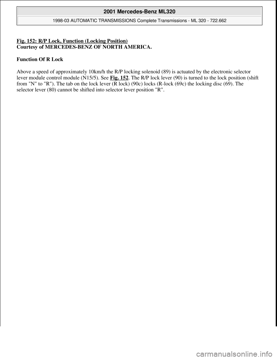 MERCEDES-BENZ ML320 1997  Complete Repair Manual Fig. 152: R/P Lock, Function (Locking Position)
Courtesy of MERCEDES-BENZ OF NORTH AMERICA. 
Function Of R Lock  
Above a speed of approximately 10km/h the R/P locking solenoid (89) is actuated by the