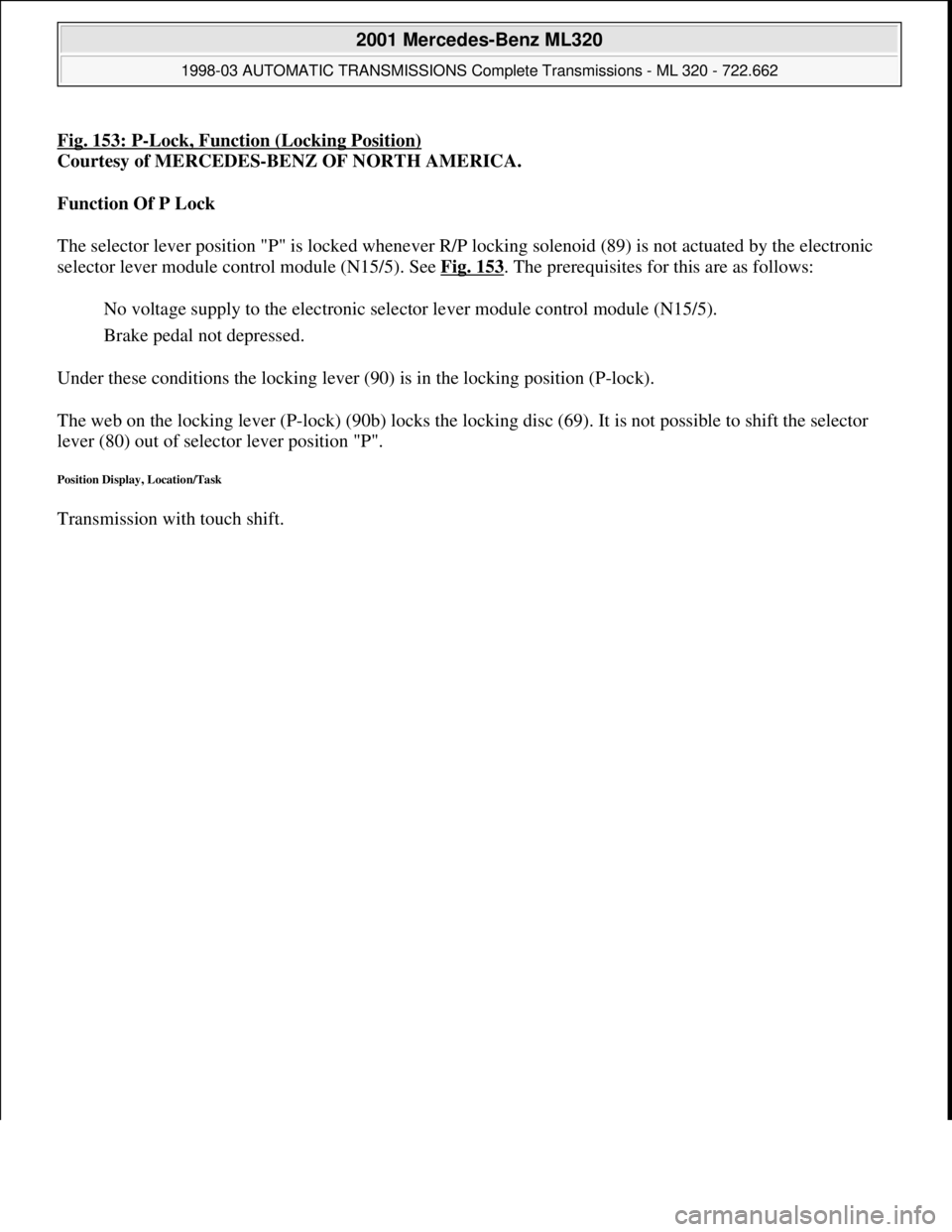 MERCEDES-BENZ ML320 1997  Complete Repair Manual Fig. 153: P-Lock, Function (Locking Position)
Courtesy of MERCEDES-BENZ OF NORTH AMERICA. 
Function Of P Lock  
The selector lever position "P" is locked whenever R/P locking solenoid (89) is not actu