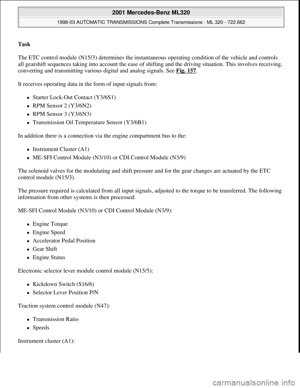 MERCEDES-BENZ ML320 1997 Complete Repair Manual Task
The ETC control module (N15/3) determines the instantaneous operating condition of the vehicle and controls
all gearshift sequences taking into account the ease of shifting and the driving sit MERCEDES-BENZ ML320 1997 Complete Repair Manual Task
The ETC control module (N15/3) determines the instantaneous operating condition of the vehicle and controls
all gearshift sequences taking into account the ease of shifting and the driving sit