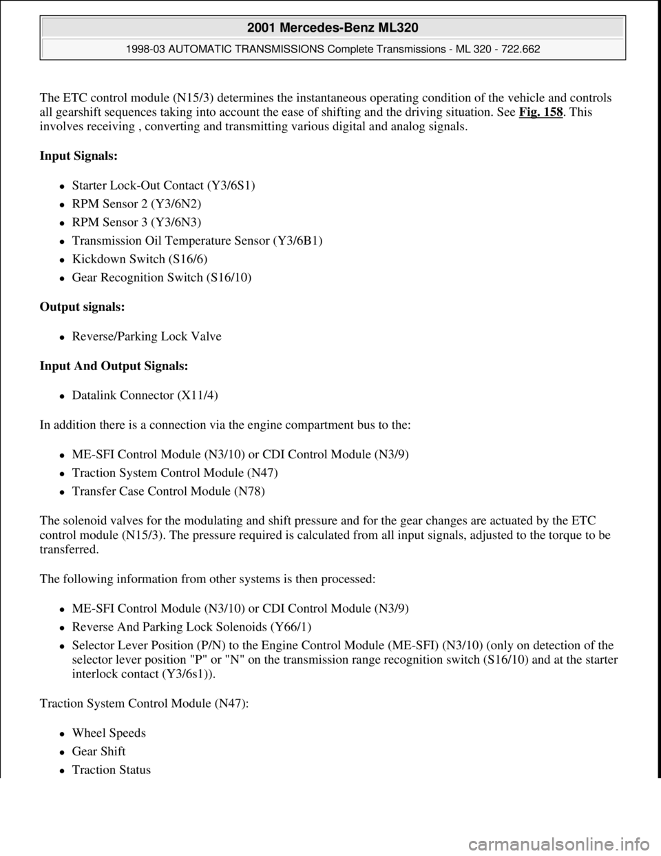 MERCEDES-BENZ ML320 1997 Complete Repair Manual The ETC control module (N15/3) determines the instantaneous operating condition of the vehicle and controls
all gearshift sequences taking into account the ease of shifting and the driving situation. MERCEDES-BENZ ML320 1997 Complete Repair Manual The ETC control module (N15/3) determines the instantaneous operating condition of the vehicle and controls
all gearshift sequences taking into account the ease of shifting and the driving situation.