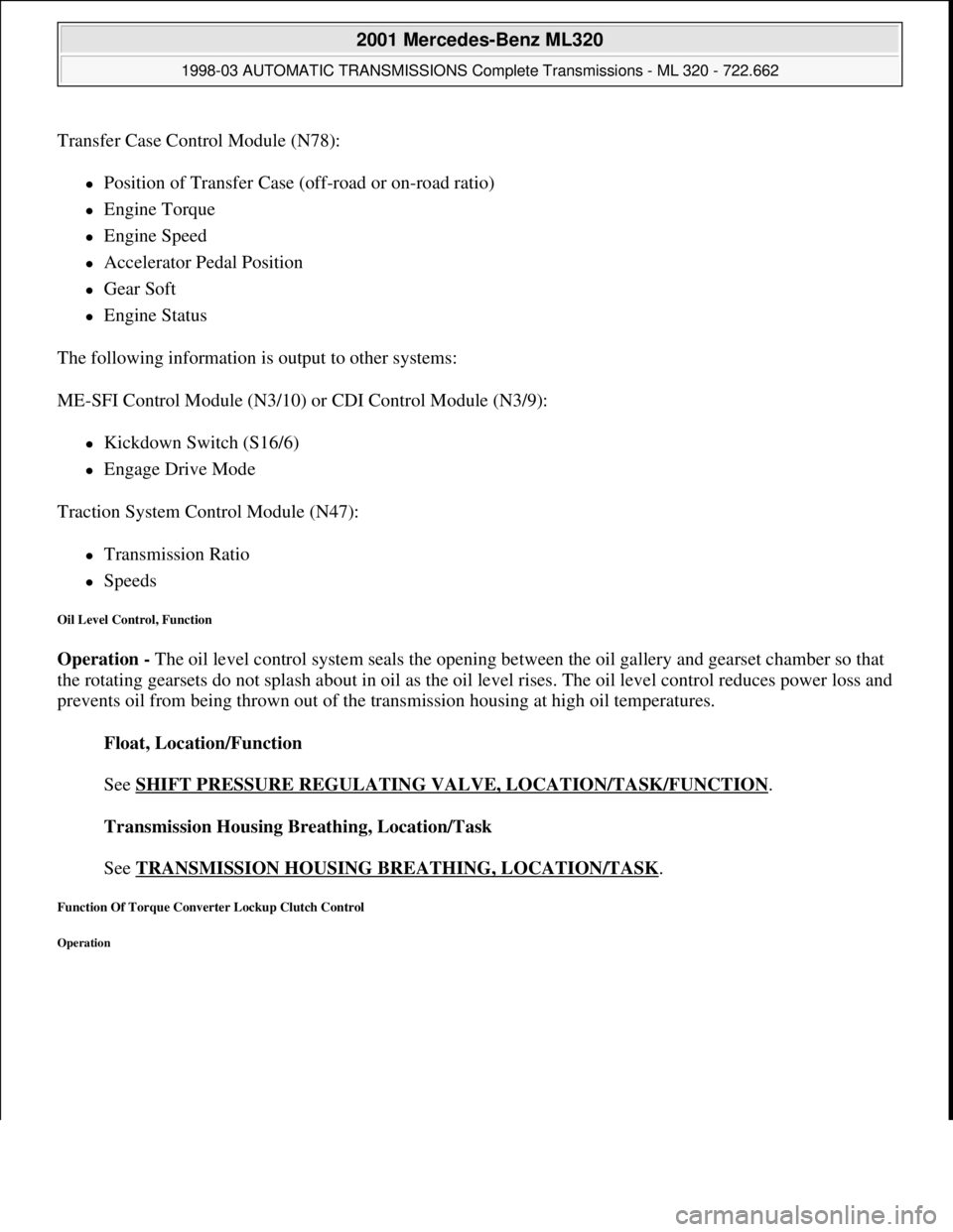MERCEDES-BENZ ML320 1997 Complete Repair Manual Transfer Case Control Module (N78):
Position of Transfer Case (off-road or on-road ratio)
Engine Torque
Engine Speed
Accelerator Pedal Position
Gear Soft
Engine Status
MERCEDES-BENZ ML320 1997 Complete Repair Manual Transfer Case Control Module (N78):
Position of Transfer Case (off-road or on-road ratio)
Engine Torque
Engine Speed
Accelerator Pedal Position
Gear Soft
Engine Status
