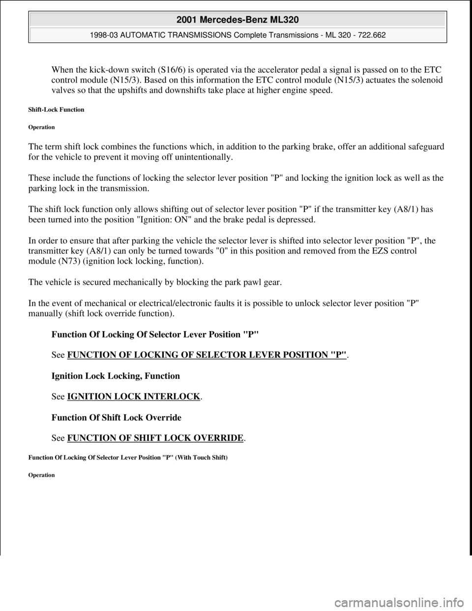 MERCEDES-BENZ ML320 1997 Complete Repair Manual When the kick-down switch (S16/6) is operated via the accelerator pedal a signal is passed on to the ETC
control module (N15/3). Based on this information the ETC control module (N15/3) actuates the MERCEDES-BENZ ML320 1997 Complete Repair Manual When the kick-down switch (S16/6) is operated via the accelerator pedal a signal is passed on to the ETC
control module (N15/3). Based on this information the ETC control module (N15/3) actuates the