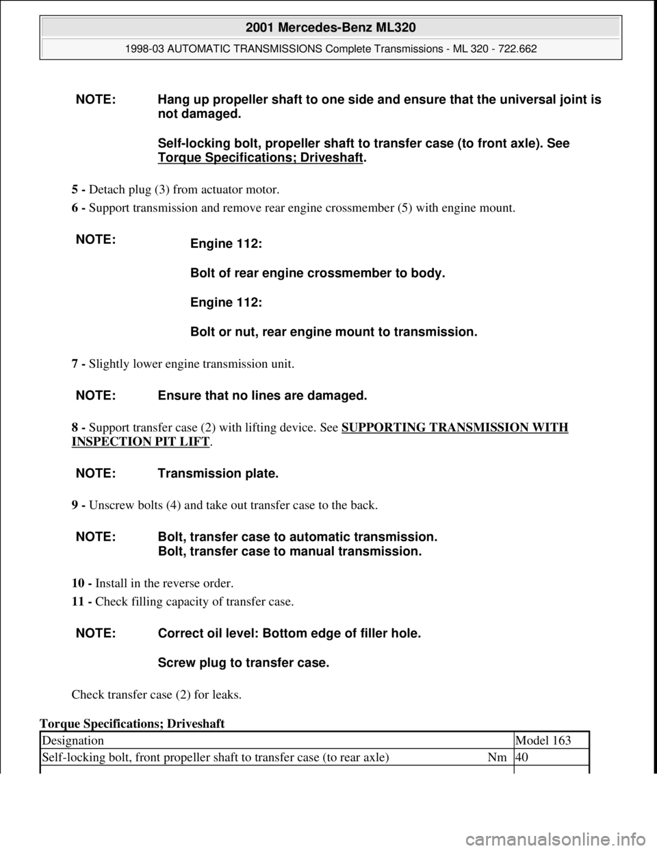 MERCEDES-BENZ ML320 1997 Complete Repair Manual 5 - Detach plug (3) from actuator motor.
6 - Support transmission and remove rear engine crossmember (5) with engine mount.
7 - Slightly lower engine transmission unit.
8 - Support transfer case ( MERCEDES-BENZ ML320 1997 Complete Repair Manual 5 - Detach plug (3) from actuator motor.
6 - Support transmission and remove rear engine crossmember (5) with engine mount.
7 - Slightly lower engine transmission unit.
8 - Support transfer case (