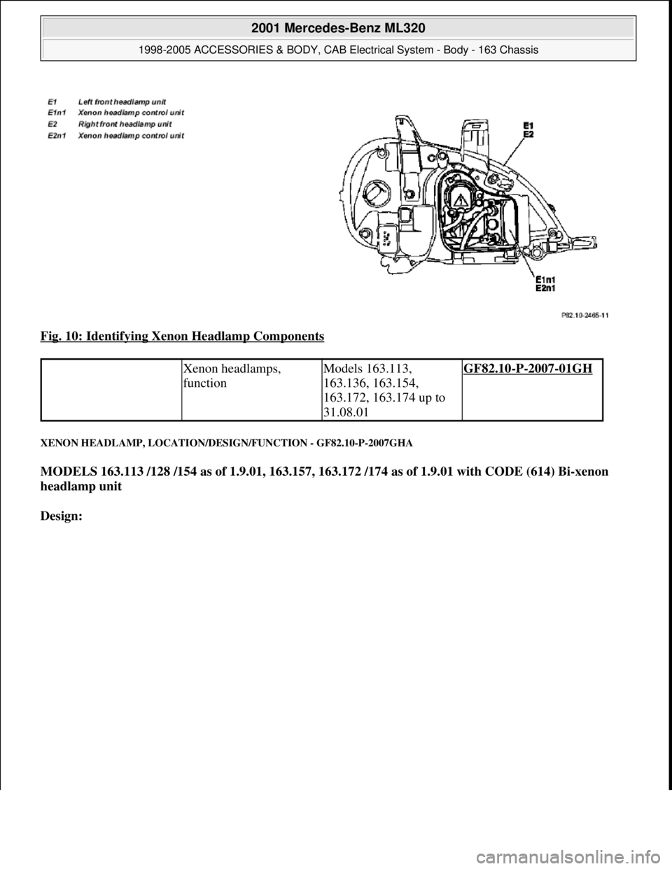 MERCEDES-BENZ ML320 1997  Complete Repair Manual Fig. 10: Identifying Xenon Headlamp Components 
XENON HEADLAMP, LOCATION/DESIGN/FUNCTION - GF82.10-P-2007GHA 
MODELS 163.113 /128 /154 as of 1.9.01, 163.157, 163.172 /174 as of 1.9.01 with CODE (614) 