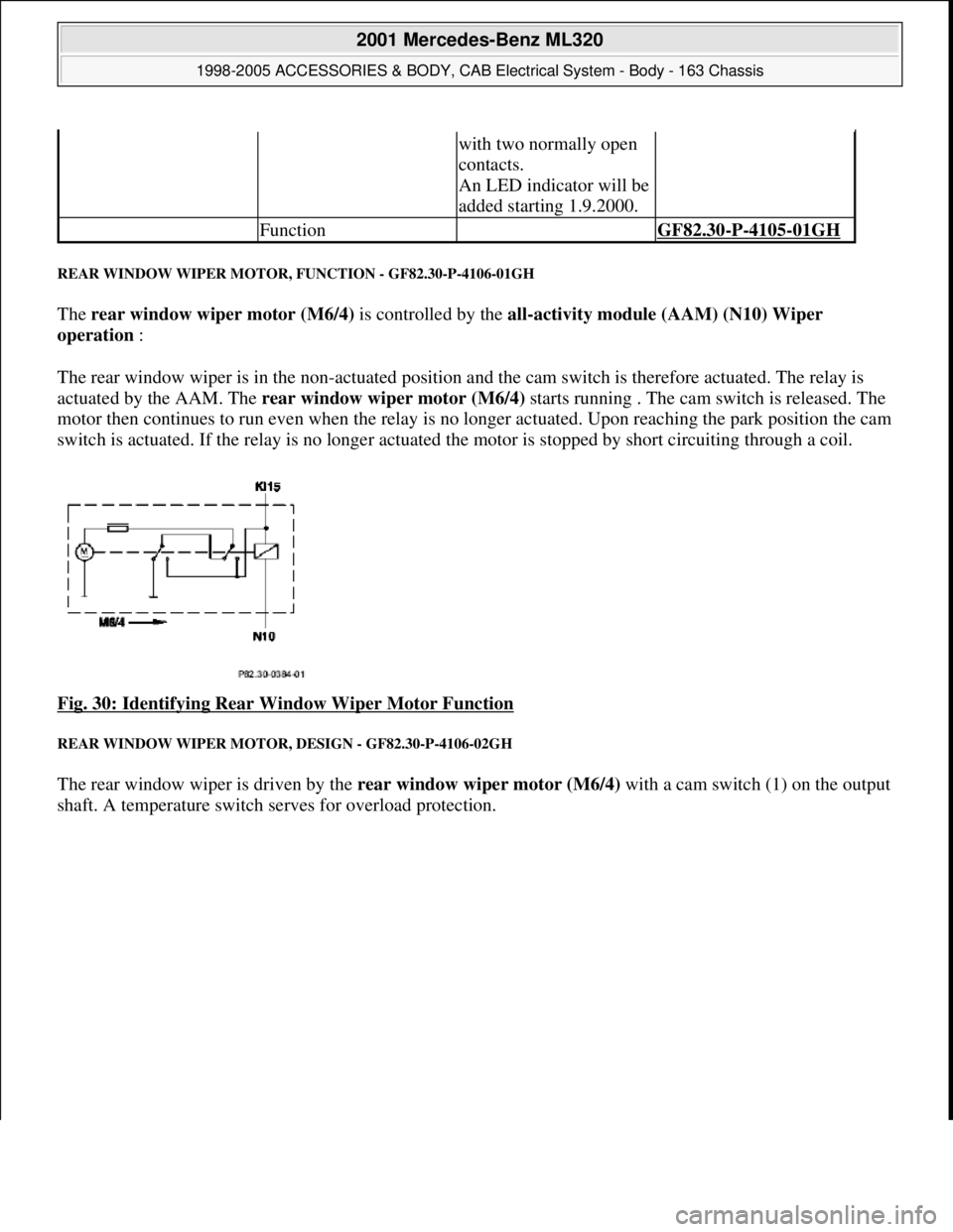 MERCEDES-BENZ ML320 1997 Complete Repair Manual REAR WINDOW WIPER MOTOR, FUNCTION - GF82.30-P-4106-01GH
The rear window wiper motor (M6/4) is controlled by the all-activity module (AAM) (N10) Wiper
operation :
The rear window wiper is in the non MERCEDES-BENZ ML320 1997 Complete Repair Manual REAR WINDOW WIPER MOTOR, FUNCTION - GF82.30-P-4106-01GH
The rear window wiper motor (M6/4) is controlled by the all-activity module (AAM) (N10) Wiper
operation :
The rear window wiper is in the non
