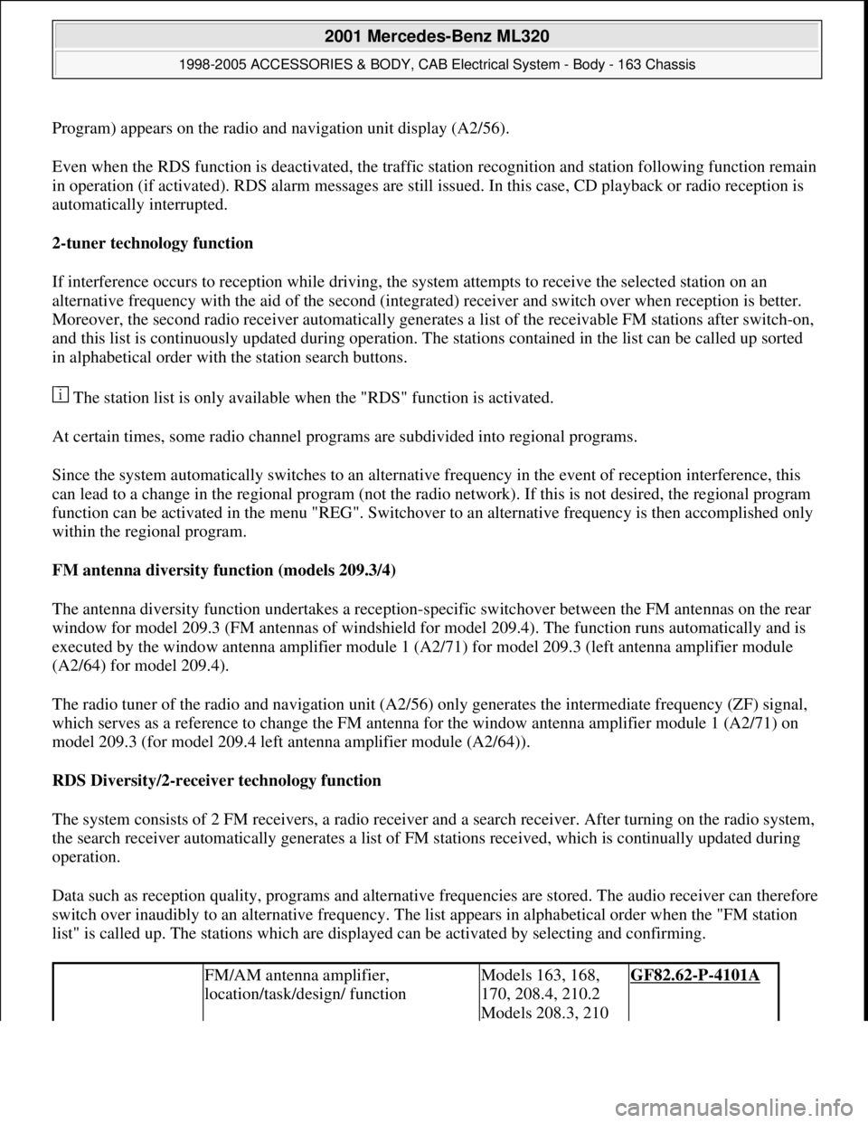 MERCEDES-BENZ ML320 1997  Complete Repair Manual Program) appears on the radio and navigation unit display (A2/56).
Even when the RDS function is deactivated, the traffic station recognition and station following function remain 
in operation (if ac