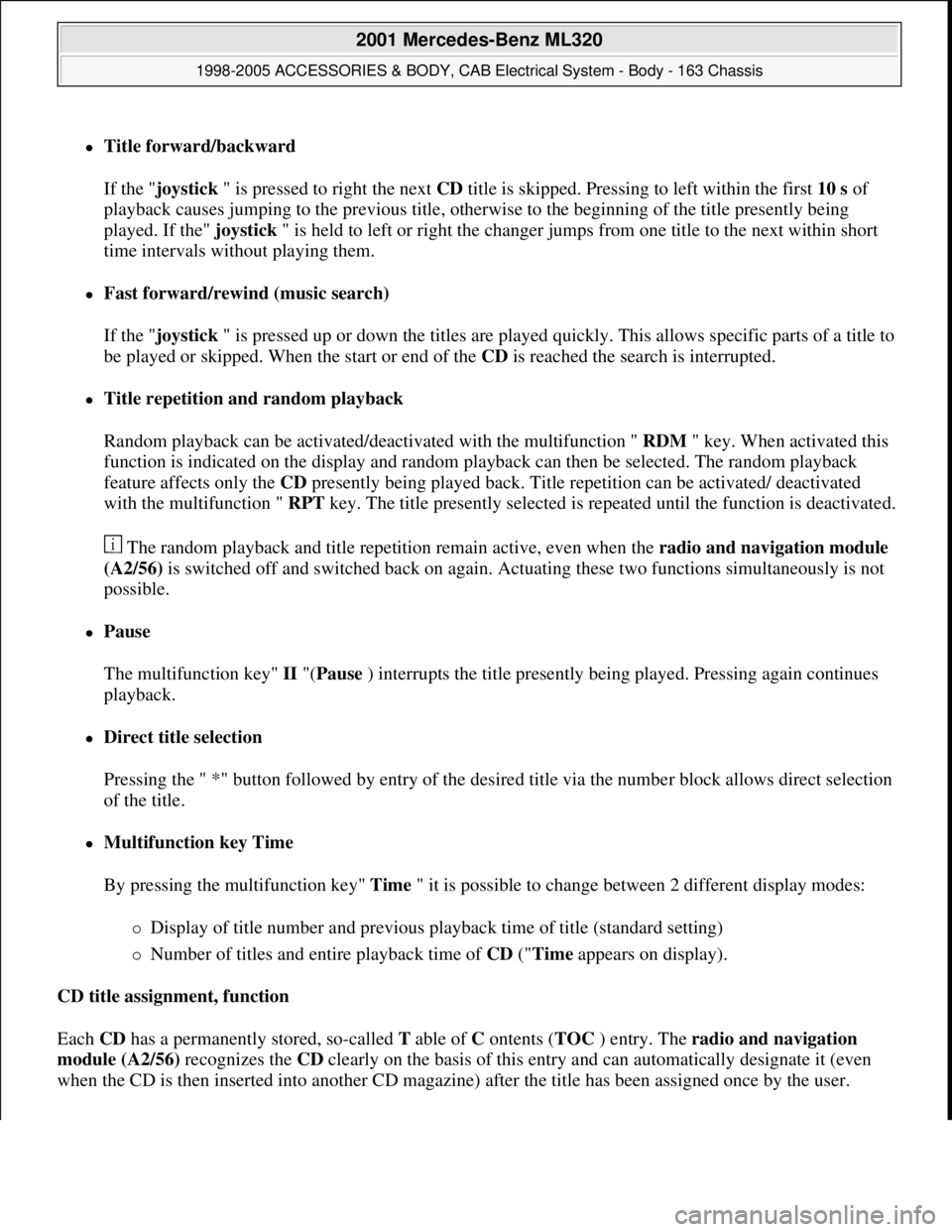 MERCEDES-BENZ ML320 1997 Complete Repair Manual Title forward/backward
If the "joystick " is pressed to right the next CD title is skipped. Pressing to left within the first 10 s of
playback causes jumping to the previous title, otherwise to t MERCEDES-BENZ ML320 1997 Complete Repair Manual Title forward/backward
If the "joystick " is pressed to right the next CD title is skipped. Pressing to left within the first 10 s of
playback causes jumping to the previous title, otherwise to t