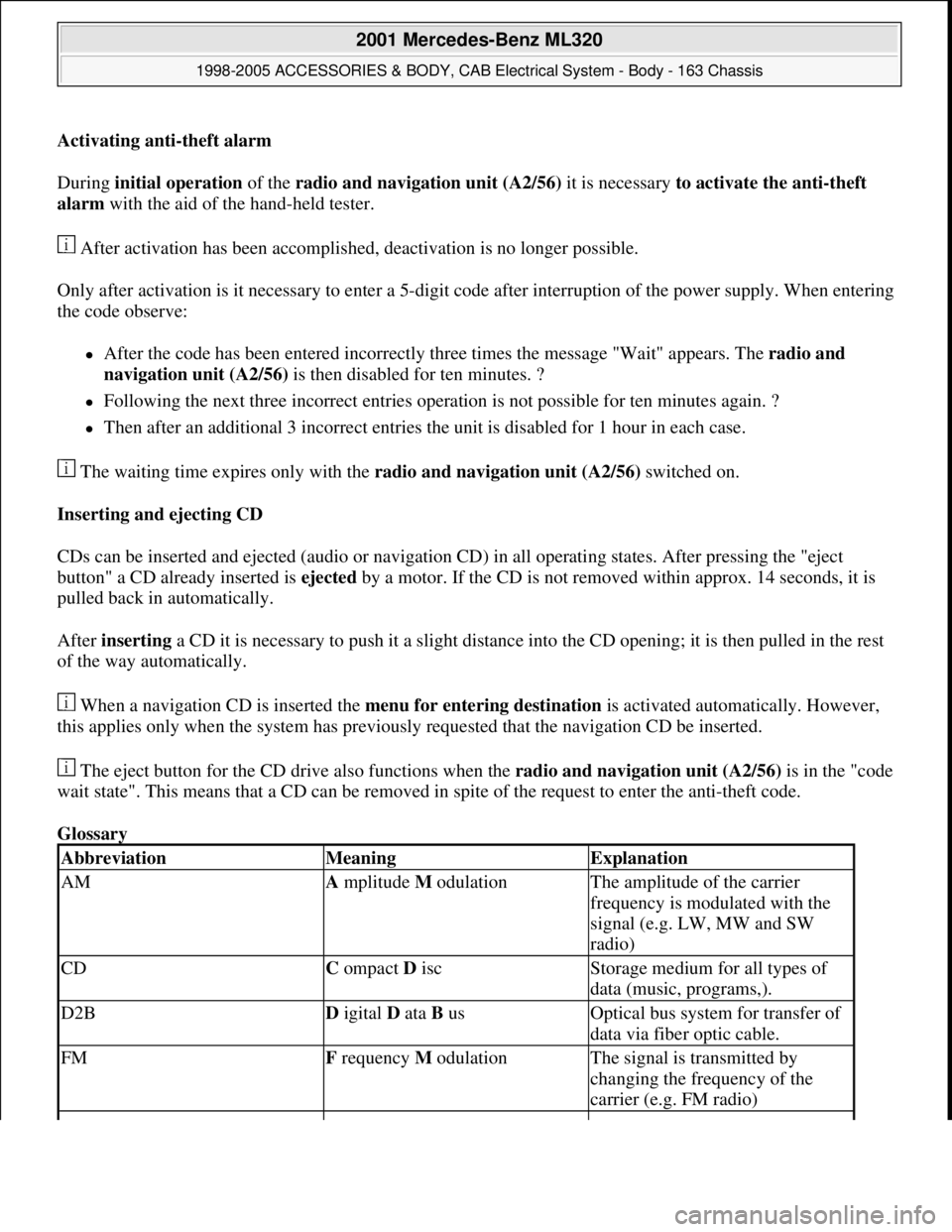 MERCEDES-BENZ ML320 1997 Complete Repair Manual Activating anti-theft alarm
During initial operation of the radio and navigation unit (A2/56) it is necessary to activate the anti-theft
alarm with the aid of the hand-held tester.
After activati MERCEDES-BENZ ML320 1997 Complete Repair Manual Activating anti-theft alarm
During initial operation of the radio and navigation unit (A2/56) it is necessary to activate the anti-theft
alarm with the aid of the hand-held tester.
After activati