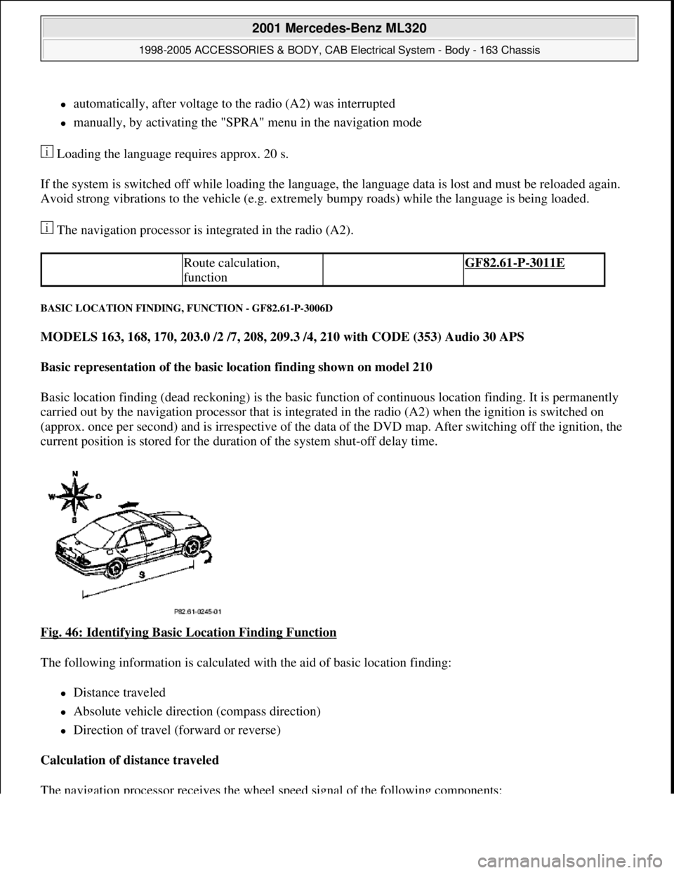 MERCEDES-BENZ ML320 1997 Complete Repair Manual automatically, after voltage to the radio (A2) was interrupted
manually, by activating the "SPRA" menu in the navigation mode
Loading the language requires approx. 20 s.
If the system is s MERCEDES-BENZ ML320 1997 Complete Repair Manual automatically, after voltage to the radio (A2) was interrupted
manually, by activating the "SPRA" menu in the navigation mode
Loading the language requires approx. 20 s.
If the system is s