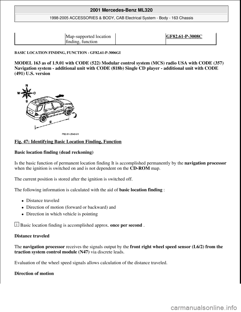 MERCEDES-BENZ ML320 1997 Complete Repair Manual BASIC LOCATION FINDING, FUNCTION - GF82.61-P-3006GI
MODEL 163 as of 1.9.01 with CODE (522) Modular control system (MCS) radio USA with CODE (357)
Navigation system - additional unit with CODE (818b) MERCEDES-BENZ ML320 1997 Complete Repair Manual BASIC LOCATION FINDING, FUNCTION - GF82.61-P-3006GI
MODEL 163 as of 1.9.01 with CODE (522) Modular control system (MCS) radio USA with CODE (357)
Navigation system - additional unit with CODE (818b)