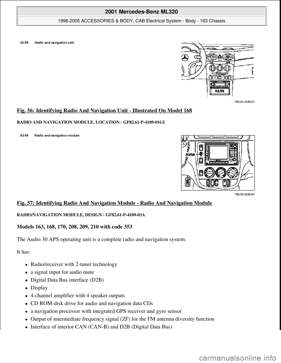 MERCEDES-BENZ ML320 1997 Complete Repair Manual Fig. 56: Identifying Radio And Navigation Unit - Illustrated On Model 168
RADIO AND NAVIGATION MODULE , LOCATION - GF82.61-P-4109-01GI
Fig. 57: Identifying Radio And Navigation Module - Radio And Na MERCEDES-BENZ ML320 1997 Complete Repair Manual Fig. 56: Identifying Radio And Navigation Unit - Illustrated On Model 168
RADIO AND NAVIGATION MODULE , LOCATION - GF82.61-P-4109-01GI
Fig. 57: Identifying Radio And Navigation Module - Radio And Na