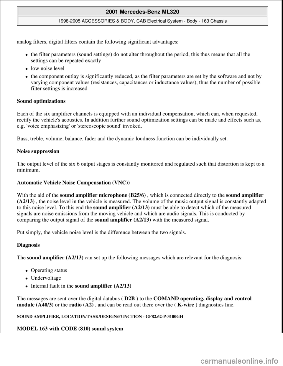 MERCEDES-BENZ ML320 1997 Complete Repair Manual analog filters, digital filters contain the following significant advantages:
the filter parameters (sound settings) do not alter throughout the period, this thus means that all the
settings can b MERCEDES-BENZ ML320 1997 Complete Repair Manual analog filters, digital filters contain the following significant advantages:
the filter parameters (sound settings) do not alter throughout the period, this thus means that all the
settings can b