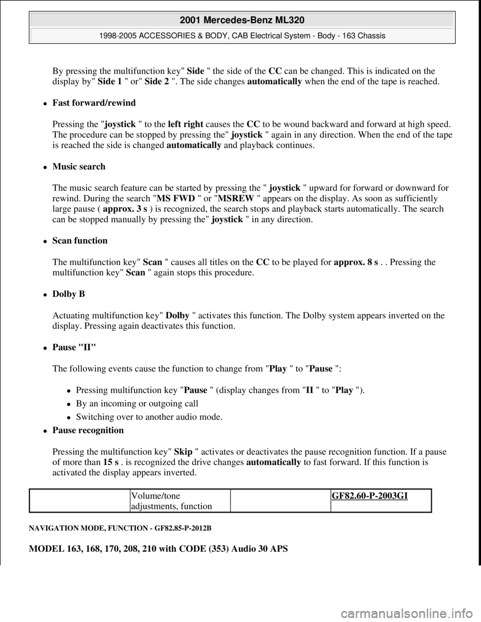 MERCEDES-BENZ ML320 1997 Complete Repair Manual By pressing the multifunction key" Side" the side of the CCcan be changed. This is indicated on the
display by" Side 1 " or" Side 2 ". The side changes automatically when the end of the tape is reach MERCEDES-BENZ ML320 1997 Complete Repair Manual By pressing the multifunction key" Side" the side of the CCcan be changed. This is indicated on the
display by" Side 1 " or" Side 2 ". The side changes automatically when the end of the tape is reach