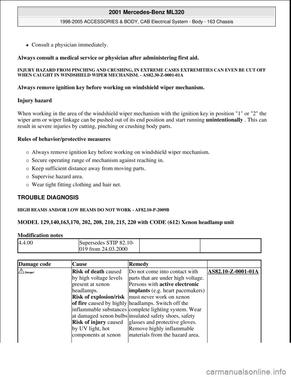 MERCEDES-BENZ ML320 1997  Complete Repair Manual Consult a physician immediately.  
Always consult a medical service or physician after administering first aid.  
INJURY HAZARD FROM PINCHING AND CRUSHING, IN EXTREME CASES EXTREMITIES CAN EVEN BE 