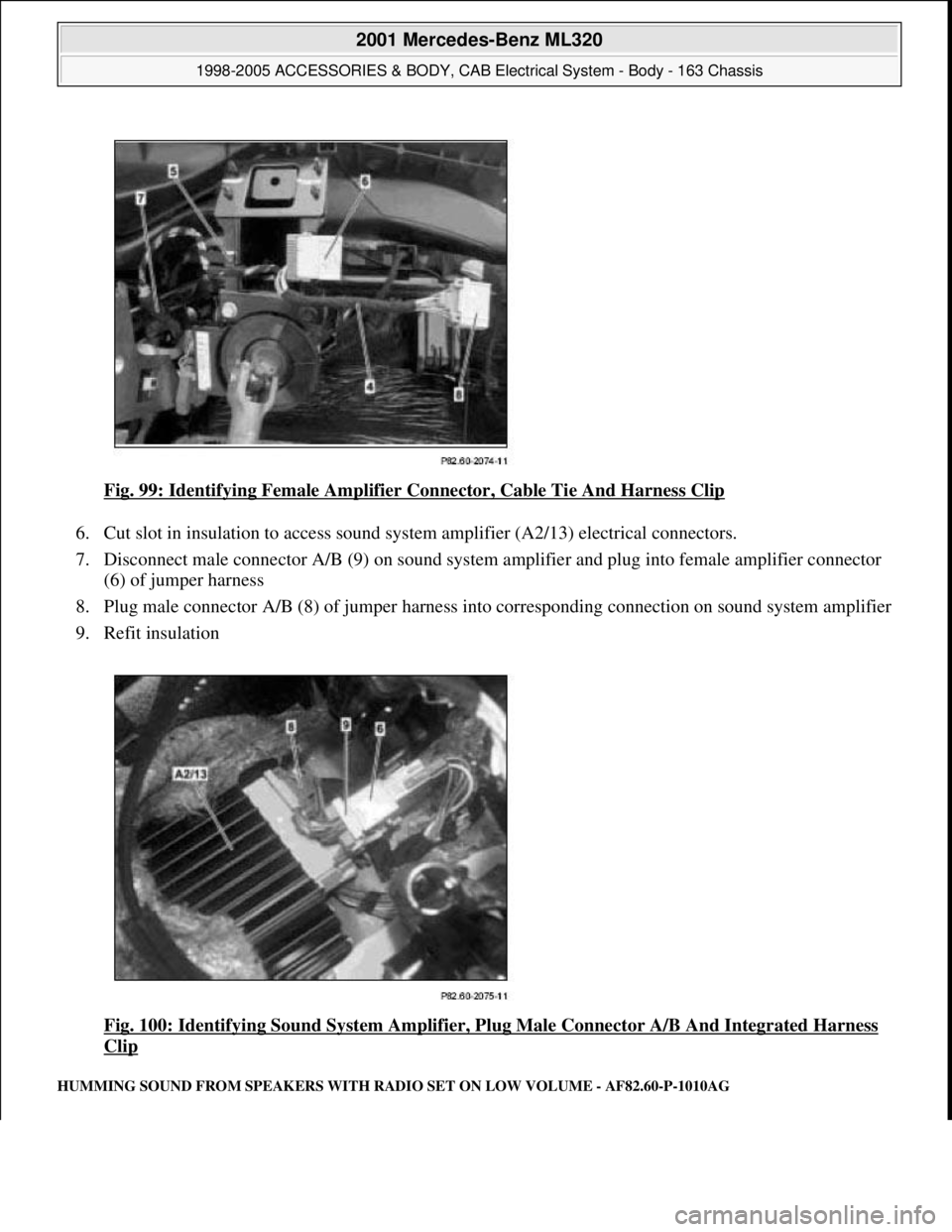 MERCEDES-BENZ ML320 1997  Complete Repair Manual Fig. 99: Identifying Female Amplifier  Connector, Cable Tie And Harness Clip  
6. Cut slot in insulation to access sound system   amplifier (A2/13) electrical connectors.   
7. Disconnect male connect