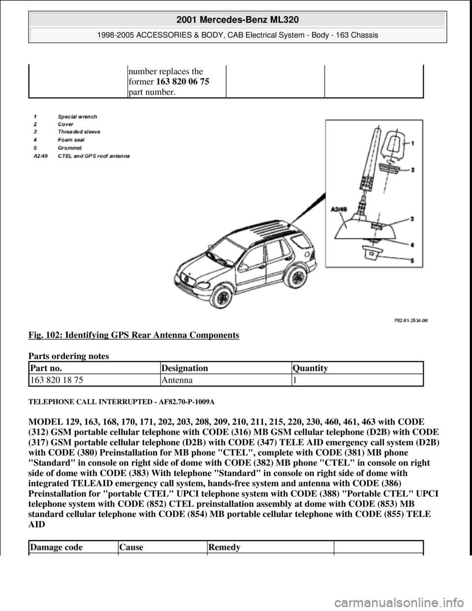 MERCEDES-BENZ ML320 1997  Complete Repair Manual Fig. 102: Identifying GPS Rear Antenna Components 
Parts ordering notes 
TELEPHONE CALL INTERRUPTED - AF82.70-P-1009A 
MODEL 129, 163, 168, 170, 171, 202, 203, 208, 209, 210, 211, 215, 220, 230, 460, 