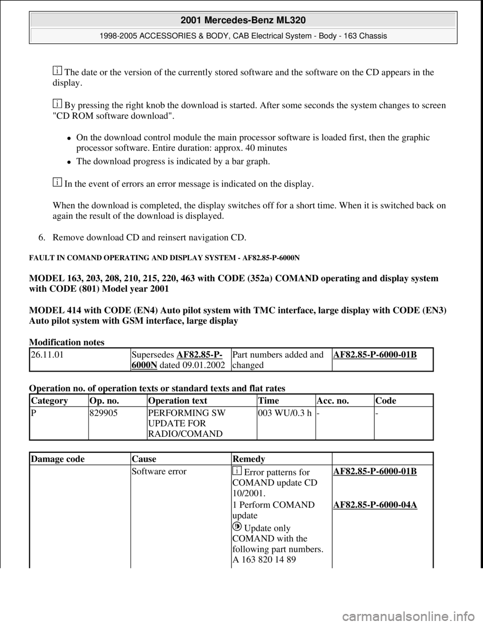 MERCEDES-BENZ ML320 1997 Complete Repair Manual The date or the version of the currently stored software and the software on the CD appears in the
display.
By pressing the right knob the download is started. After some seconds the system change MERCEDES-BENZ ML320 1997 Complete Repair Manual The date or the version of the currently stored software and the software on the CD appears in the
display.
By pressing the right knob the download is started. After some seconds the system change