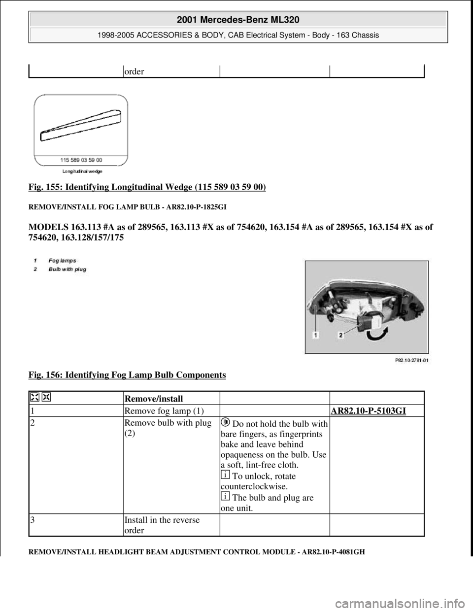 MERCEDES-BENZ ML320 1997  Complete Repair Manual Fig. 155: Identifying Longitudinal Wedge (115 589 03 59 00) 
REMOVE/INSTALL FOG LA MP BULB - AR82.10-P-1825GI 
MODELS 163.113 #A as of 289565, 163.113 #X as of  754620, 163.154 #A as of 289565, 163.15