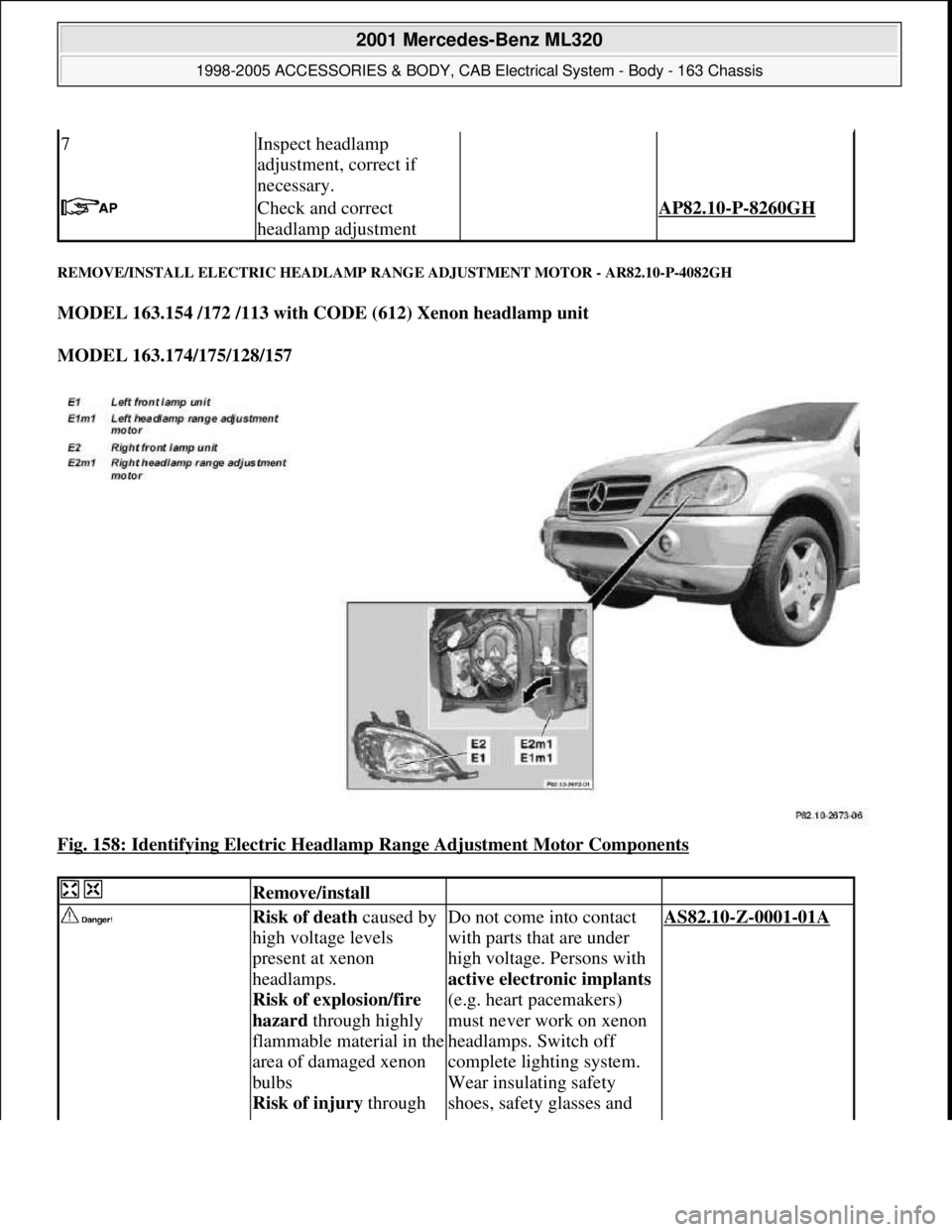 MERCEDES-BENZ ML320 1997 Complete Repair Manual REMOVE/INSTALL ELECTRIC HEADLAMP RANGE ADJUSTMENT MOTOR - AR82.10-P-4082GH
MODEL 163.154 /172 /113 with CODE (612) Xenon headlamp unit
MODEL 163.174/175/128/157
Fig. 158: Identifying Electric Hea MERCEDES-BENZ ML320 1997 Complete Repair Manual REMOVE/INSTALL ELECTRIC HEADLAMP RANGE ADJUSTMENT MOTOR - AR82.10-P-4082GH
MODEL 163.154 /172 /113 with CODE (612) Xenon headlamp unit
MODEL 163.174/175/128/157
Fig. 158: Identifying Electric Hea
