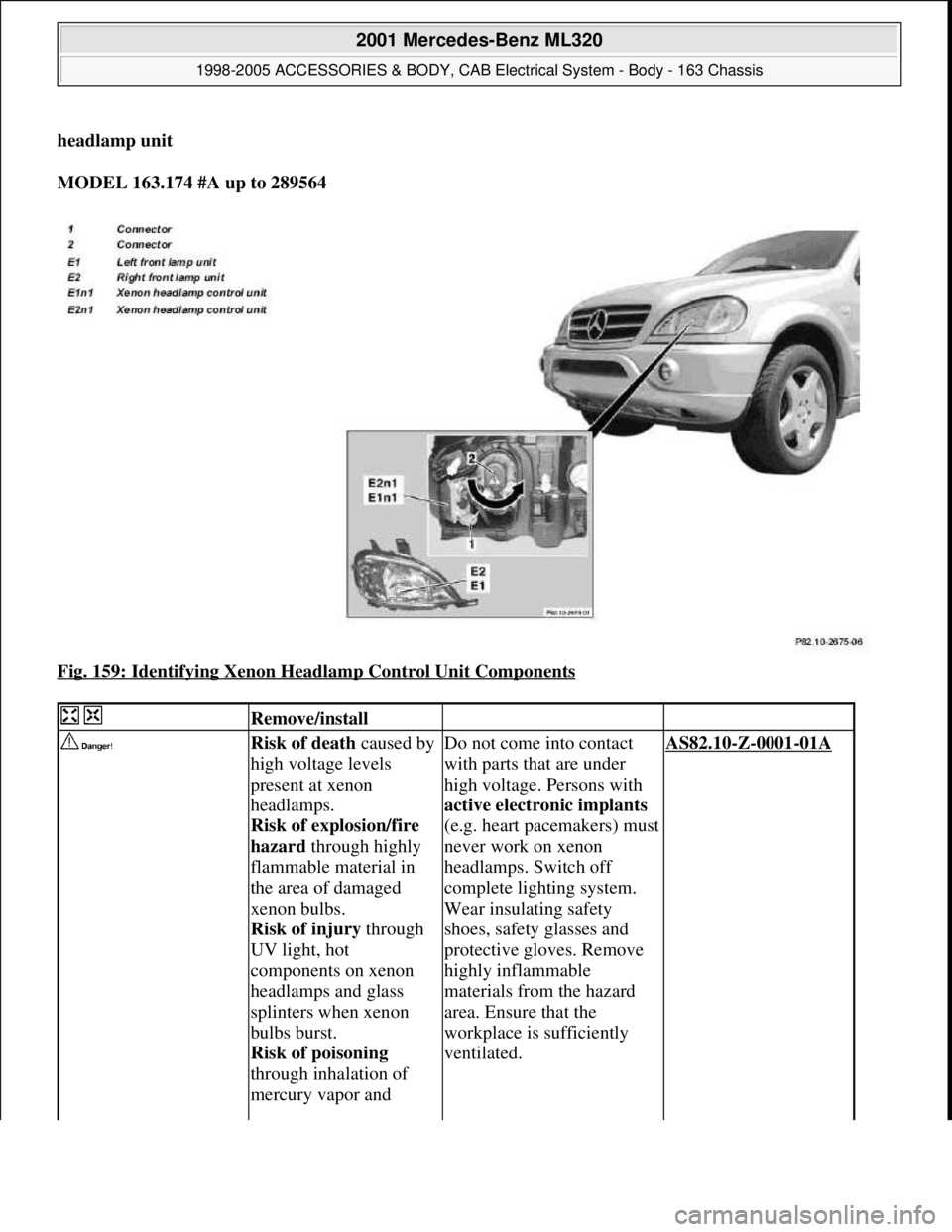 MERCEDES-BENZ ML320 1997 Complete Repair Manual headlamp unit
MODEL 163.174 #A up to 289564
Fig. 159: Identifying Xenon Headlamp Control Unit Components
Remove/install
Risk of death caused by
high voltage levels
present at xenon
headl MERCEDES-BENZ ML320 1997 Complete Repair Manual headlamp unit
MODEL 163.174 #A up to 289564
Fig. 159: Identifying Xenon Headlamp Control Unit Components
Remove/install
Risk of death caused by
high voltage levels
present at xenon
headl