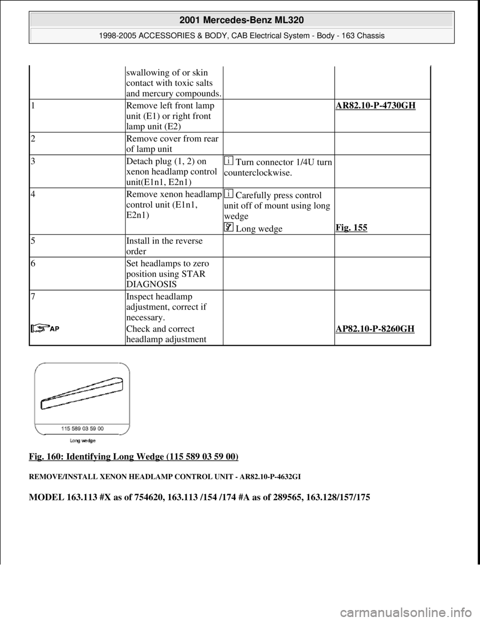 MERCEDES-BENZ ML320 1997 Complete Repair Manual Fig. 160: Identifying Long Wedge (115 589 03 59 00)
REMOVE/INSTALL XENON HEADLAMP CONTROL UNIT - AR82.10-P-4632GI
MODEL 163.113 #X as of 754620, 163.113 /154 /174 #A as of 289565, 163.128/157/175
MERCEDES-BENZ ML320 1997 Complete Repair Manual Fig. 160: Identifying Long Wedge (115 589 03 59 00)
REMOVE/INSTALL XENON HEADLAMP CONTROL UNIT - AR82.10-P-4632GI
MODEL 163.113 #X as of 754620, 163.113 /154 /174 #A as of 289565, 163.128/157/175
