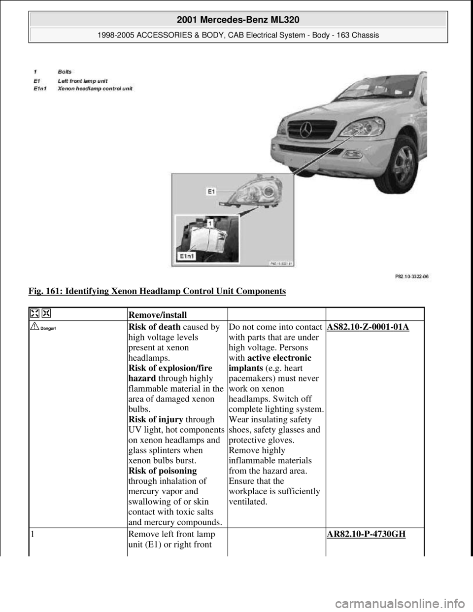 MERCEDES-BENZ ML320 1997 Complete Repair Manual Fig. 161: Identifying Xenon Headlamp Control Unit Components
Remove/install
Risk of death caused by
high voltage levels
present at xenon
headlamps.
Risk of explosion/fire
hazard through hig MERCEDES-BENZ ML320 1997 Complete Repair Manual Fig. 161: Identifying Xenon Headlamp Control Unit Components
Remove/install
Risk of death caused by
high voltage levels
present at xenon
headlamps.
Risk of explosion/fire
hazard through hig