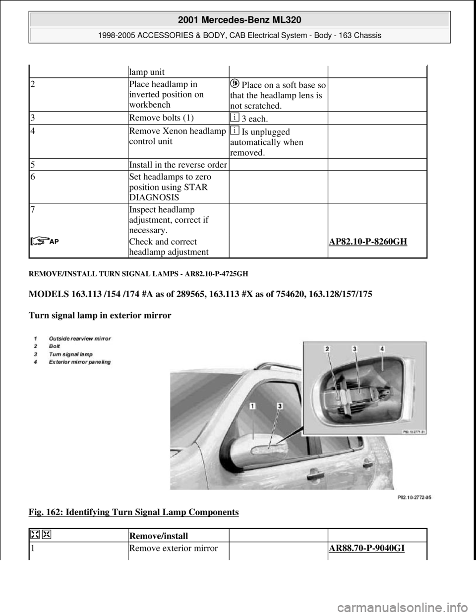 MERCEDES-BENZ ML320 1997  Complete Repair Manual REMOVE/INSTALL TURN SIGNAL LAMPS - AR82.10-P-4725GH 
MODELS 163.113 /154 /174 #A as of 289565, 163.113 #X as of 754620, 163.128/157/175  
Turn signal lamp in exterior mirror  
Fig. 162: Identifying Tu