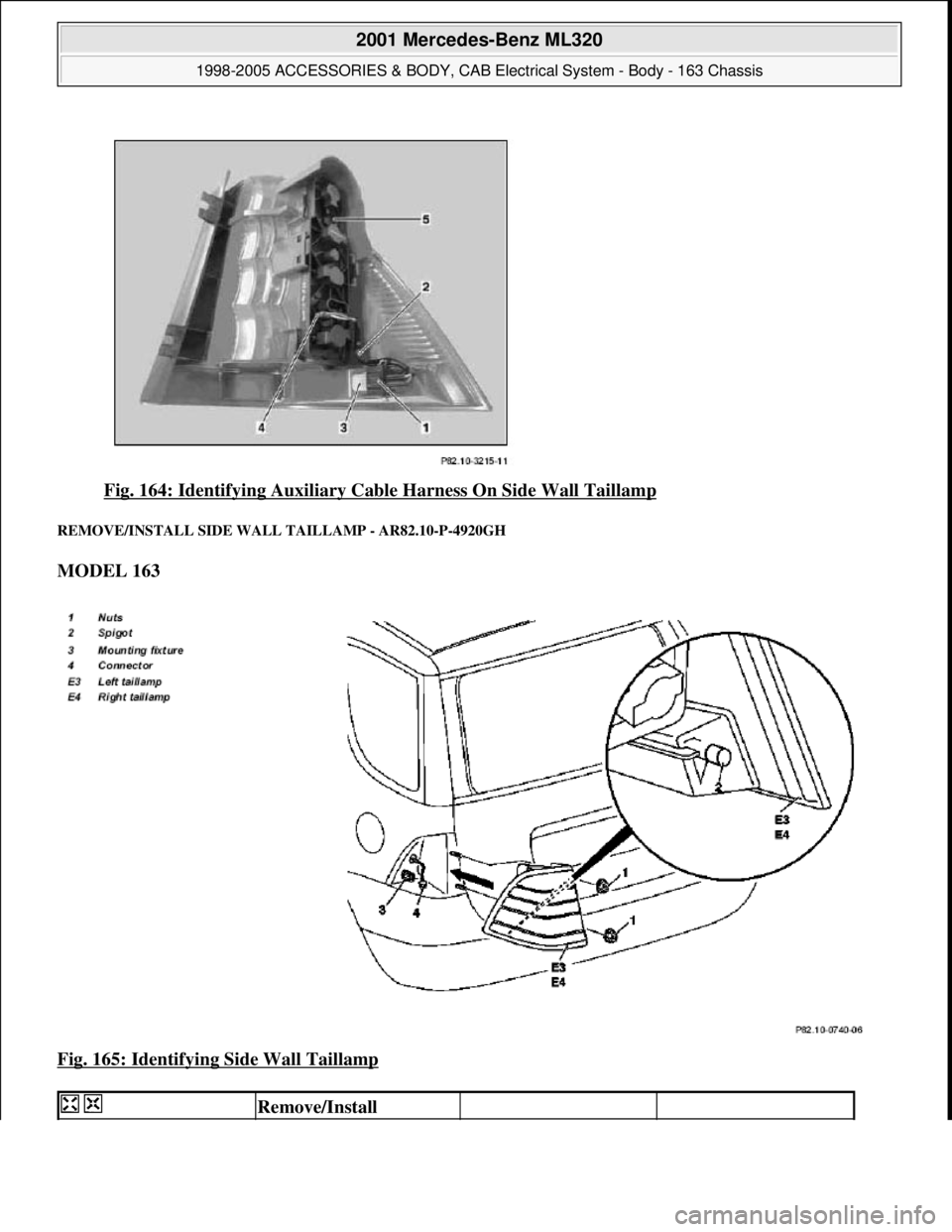 MERCEDES-BENZ ML320 1997  Complete Repair Manual Fig. 164: Identifying Auxiliary Cabl e Harness On Side Wall Taillamp 
REMOVE/INSTALL SIDE WALL TAILLAMP - AR82.10-P-4920GH 
MODEL 163   
Fig. 165: Identifying Side Wall Taillamp
 
  Remove/Install  
 
