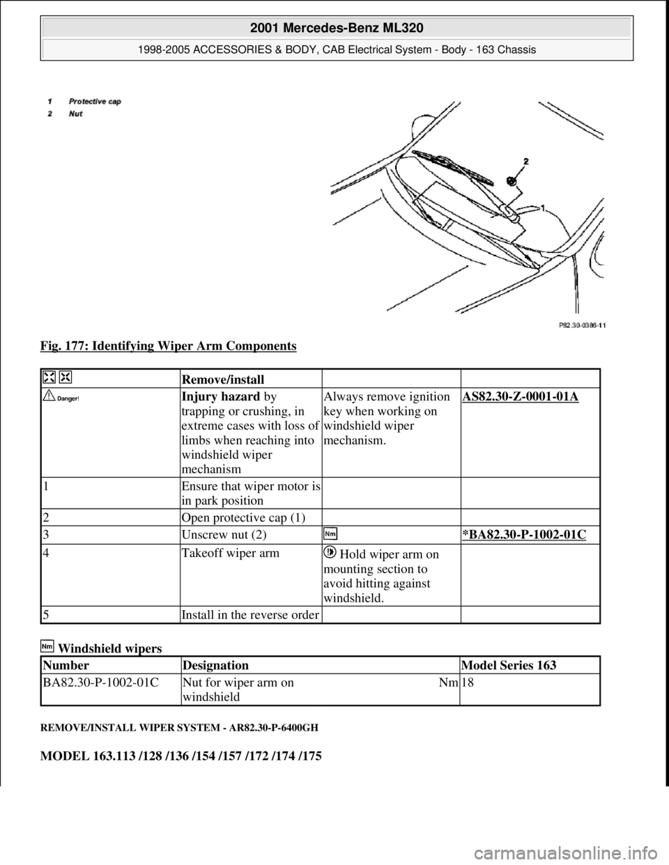 MERCEDES-BENZ ML320 1997  Complete Repair Manual Fig. 177: Identifying Wiper Arm Components 
 Windshield wipers 
REMOVE/INSTALL WIPER SYSTEM - AR82.30-P-6400GH 
MODEL 163.113 /128 /136 /154 /157 /172 /174 /175
  Remove/install  
 Injury hazard by 
t