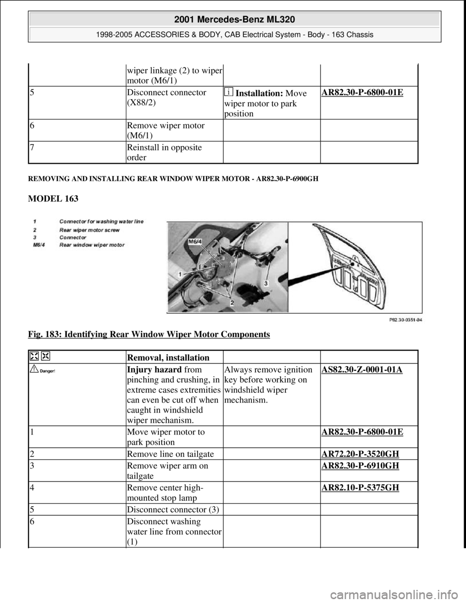 MERCEDES-BENZ ML320 1997 Complete Repair Manual REMOVING AND INSTALLING REAR WINDOW WIPER MOTOR - AR82.30-P-6900GH
MODEL 163
Fig. 183: Identifying Rear Window Wiper Motor Components
wiper linkage (2) to wiper
motor (M6/1)
5Disconnect connecto MERCEDES-BENZ ML320 1997 Complete Repair Manual REMOVING AND INSTALLING REAR WINDOW WIPER MOTOR - AR82.30-P-6900GH
MODEL 163
Fig. 183: Identifying Rear Window Wiper Motor Components
wiper linkage (2) to wiper
motor (M6/1)
5Disconnect connecto