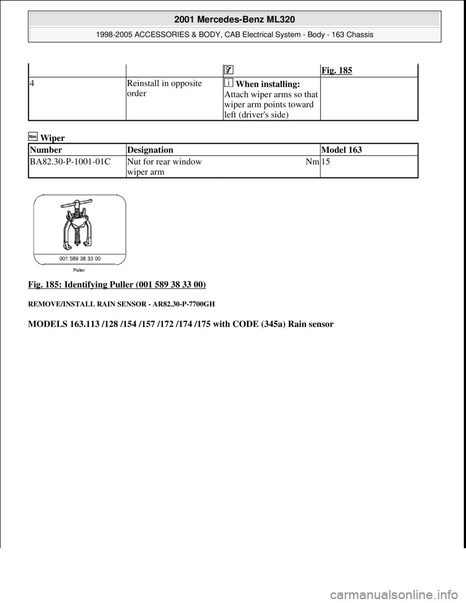 MERCEDES-BENZ ML320 1997  Complete Repair Manual  Wiper 
Fig. 185: Identifying Puller (001 589 38 33 00)
 
REMOVE/INSTALL RAIN SENSOR - AR82.30-P-7700GH 
MODELS 163.113 /128 /154 /157 /172 /174 /175 with CODE (345a) Rain sensor  
   Fig. 185
4Reinst