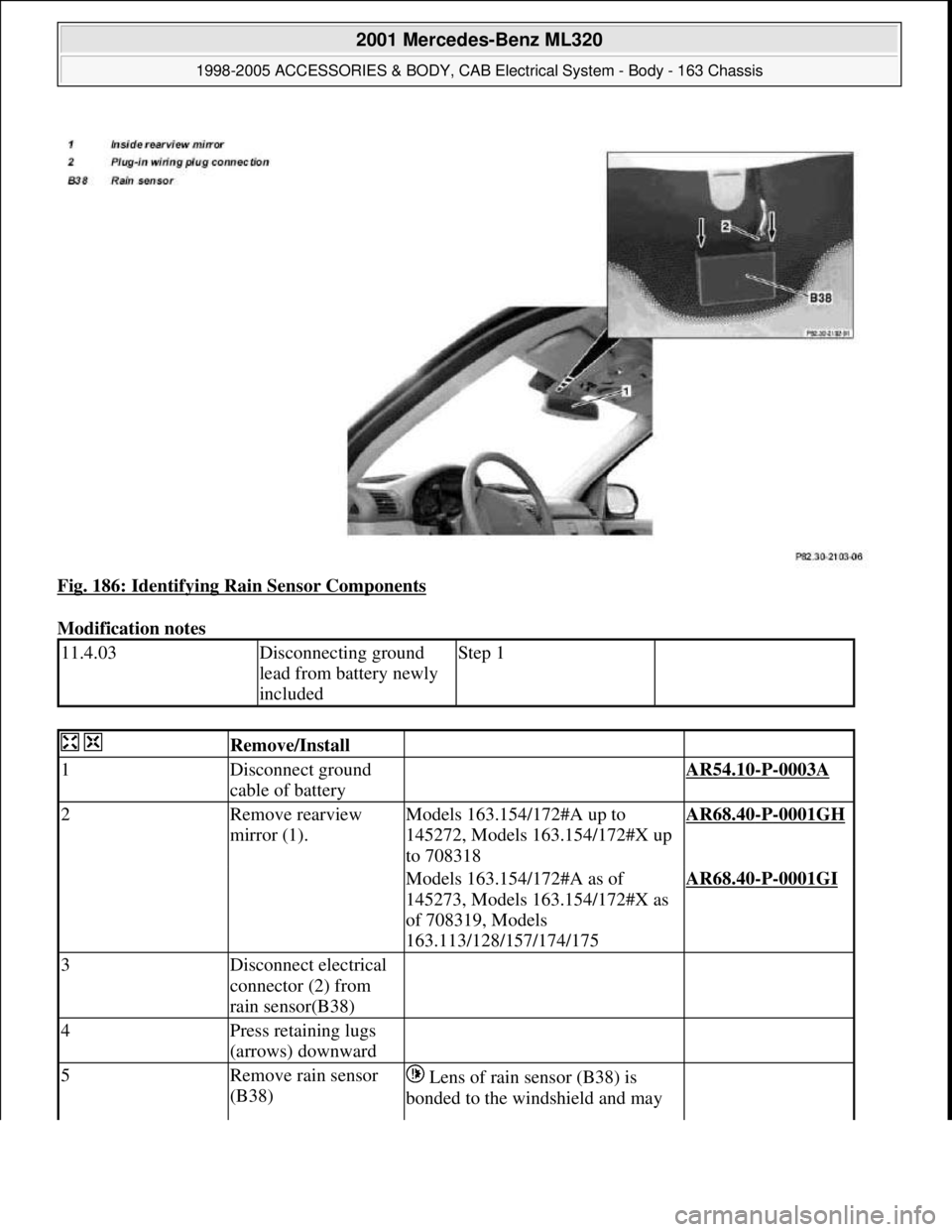 MERCEDES-BENZ ML320 1997  Complete Repair Manual Fig. 186: Identifying Rain Sensor Components 
Modification notes 
11.4.03Disconnecting ground 
lead from battery newly 
includedStep 1 
  Remove/Install  
1Disconnect ground 
cable of battery AR54.10-