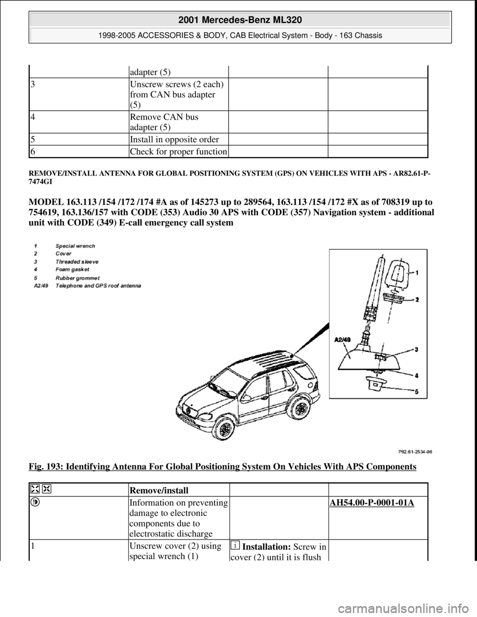 MERCEDES-BENZ ML320 1997  Complete Repair Manual REMOVE/INSTALL ANTENNA FOR GLOBAL POSITIONING SYSTEM (GPS) ON VEHICLES WITH APS - AR82.61-P-
7474GI 
MODEL 163.113 /154 /172 /174 #A as of 145273 up to 289564, 163.113 /154 /172 #X as of 708319 up to 
