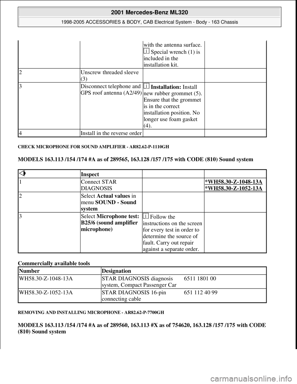 MERCEDES-BENZ ML320 1997  Complete Repair Manual CHECK MICROPHONE FOR SOUND AMPLIFIER - AR82.62-P-1110GH 
MODELS 163.113 /154 /174 #A as of 289565, 163.128 /157 /175 with CODE (810) Sound system  
Commercially available tools 
REMOVING AND INSTALLIN