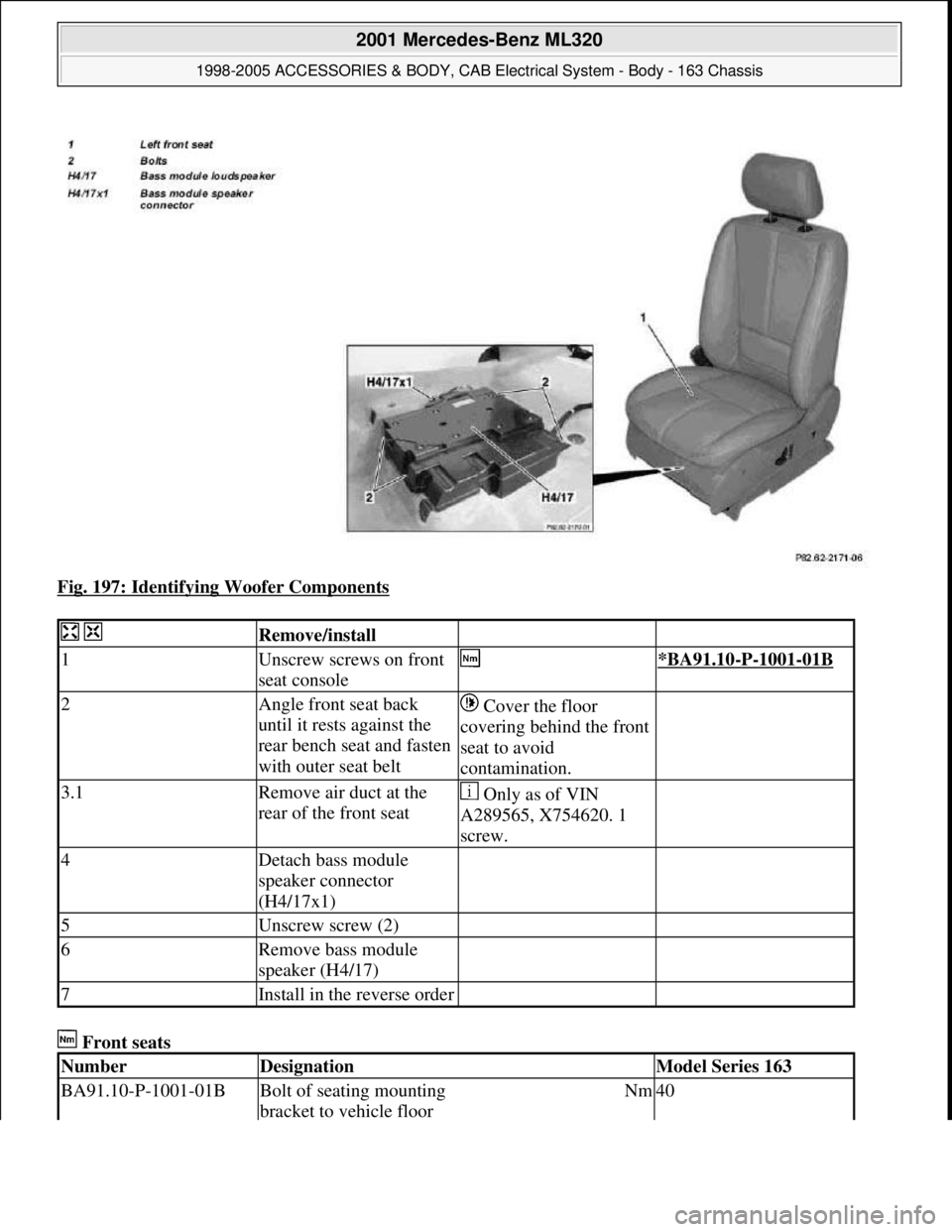 MERCEDES-BENZ ML320 1997  Complete Repair Manual Fig. 197: Identifying Woofer Components 
 Front seats 
  Remove/install  
1Unscrew screws on front 
seat console *BA91.10-P-1001-01B
2Angle front seat back 
until it rests against the 
rear bench seat