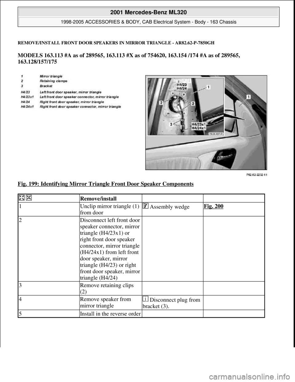 MERCEDES-BENZ ML320 1997  Complete Repair Manual REMOVE/INSTALL FRONT DOOR SPEAKERS IN MIRROR TRIANGLE - AR82.62-P-7850GH 
MODELS 163.113 #A as of 289565, 163.113 #X as of 754620, 163.154 /174 #A as of 289565, 
163.128/157/175  
Fig. 199: Identifyin