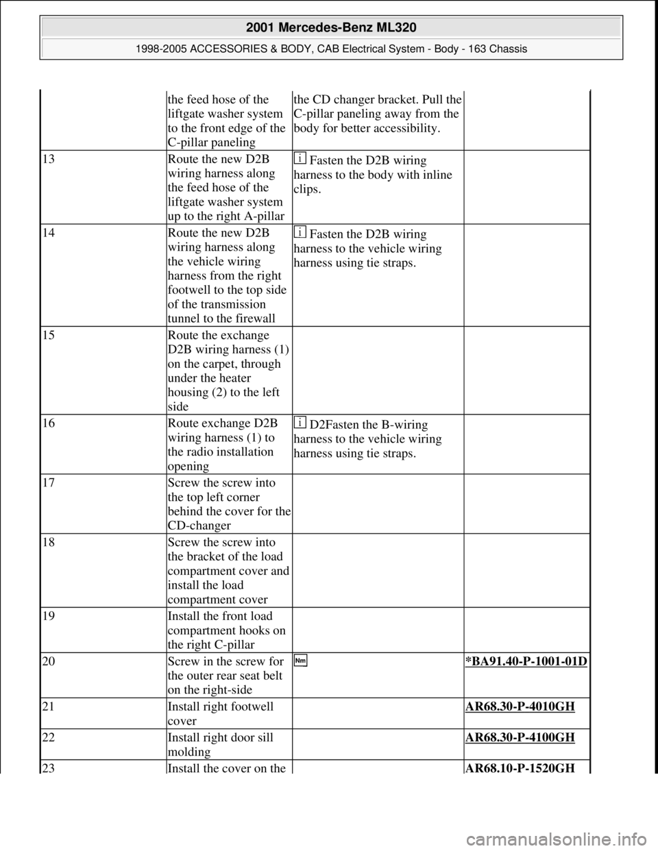 MERCEDES-BENZ ML320 1997 Complete Repair Manual the feed hose of the
liftgate washer system
to the front edge of the
C-pillar panelingthe CD changer bracket. Pull the
C-pillar paneling away from the
body for better accessibility.
13Route the n MERCEDES-BENZ ML320 1997 Complete Repair Manual the feed hose of the
liftgate washer system
to the front edge of the
C-pillar panelingthe CD changer bracket. Pull the
C-pillar paneling away from the
body for better accessibility.
13Route the n