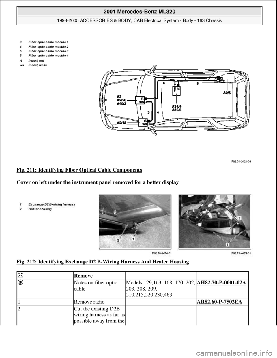MERCEDES-BENZ ML320 1997  Complete Repair Manual Fig. 211: Identifying Fiber  Optical Cable Components  
Cover on left under the instrument   panel removed for a better display   
Fig. 212: Identifying Exchange D2 B
-Wiring Harness And Heater Housin