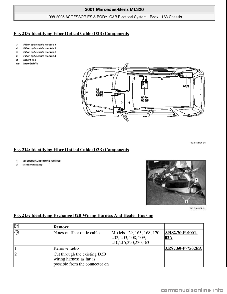 MERCEDES-BENZ ML320 1997  Complete Repair Manual Fig. 213: Identifying Fiber Optical Cable (D2B) Components
Fig. 214: Identifying Fiber Op tical Cable (D2B) Components  
Fig. 215: Identifying Exchange D2B Wi  ring Harness And Heater Housing
 
 Remov