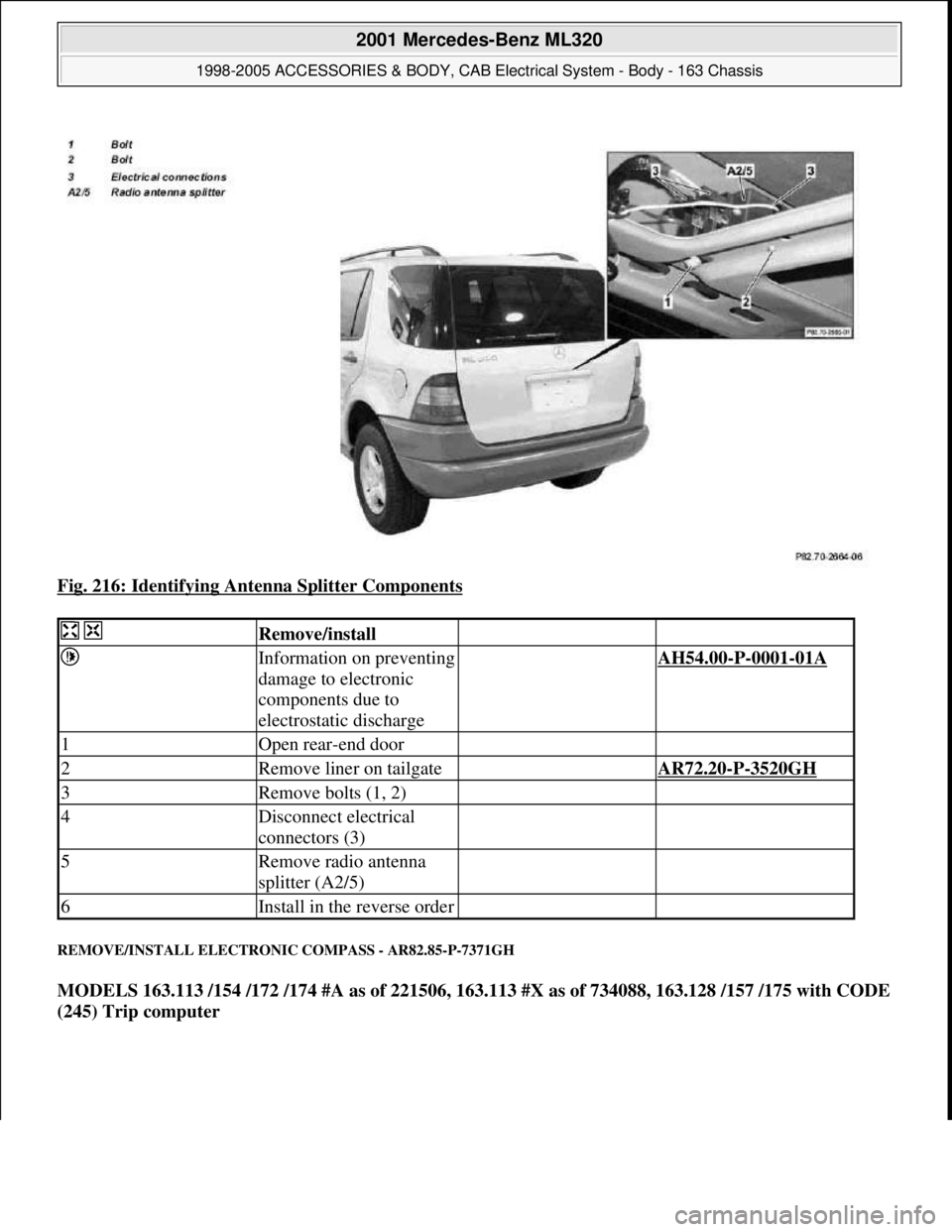 MERCEDES-BENZ ML320 1997  Complete Repair Manual Fig. 216: Identifying Antenna Splitter Components 
REMOVE/INSTALL ELECTRONIC COMPASS - AR82.85-P-7371GH 
MODELS 163.113 /154 /172 /174 #A as of 221506, 163.113 #X as of 734088, 163.128 /157 /175 with 
