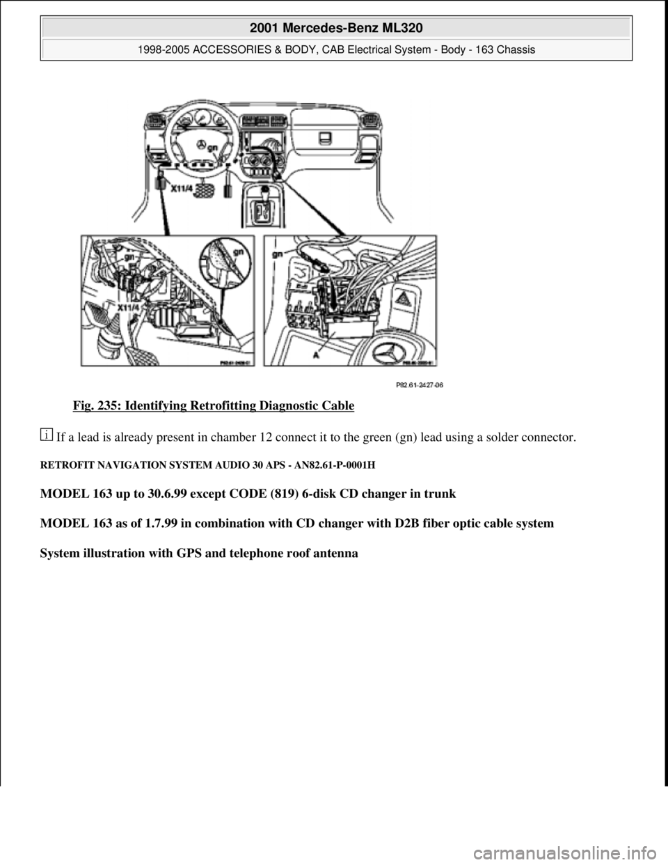 MERCEDES-BENZ ML320 1997  Complete Repair Manual Fig. 235: Identifying Retrofitting Diagnostic Cable 
 If a lead is already present in chamber 12 connect it to the green (gn) lead using a solder connector. 
RETROFIT NAVIGATION SYSTEM AUDIO 30 APS - 