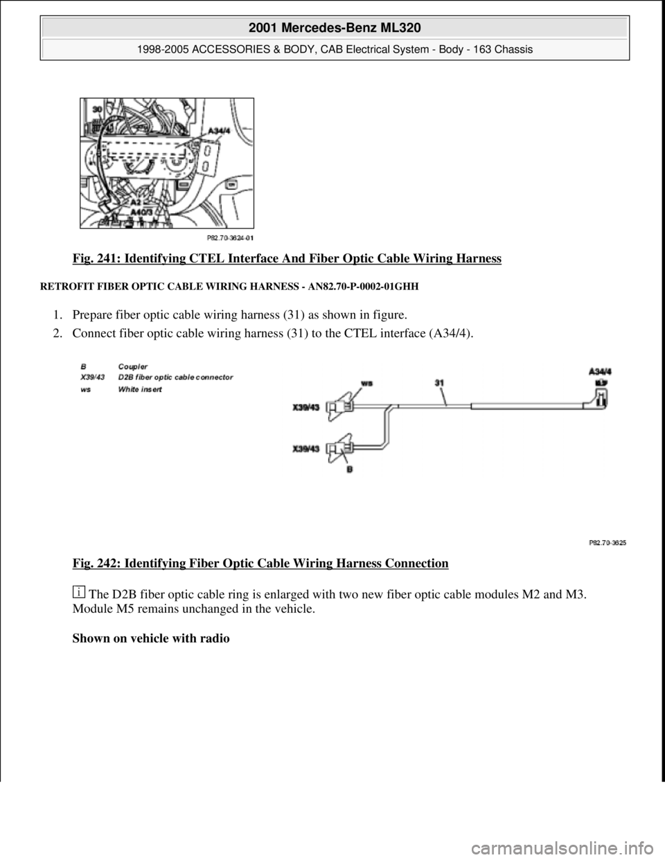 MERCEDES-BENZ ML320 1997  Complete Repair Manual Fig. 241: Identifying CTEL Interface And Fiber Optic Cable Wiring Harness 
RETROFIT FIBER OPTIC CABLE WIRING HARNESS - AN82.70-P-0002-01GHH 
1. Prepare fiber optic cable wiring harness (31) as shown i